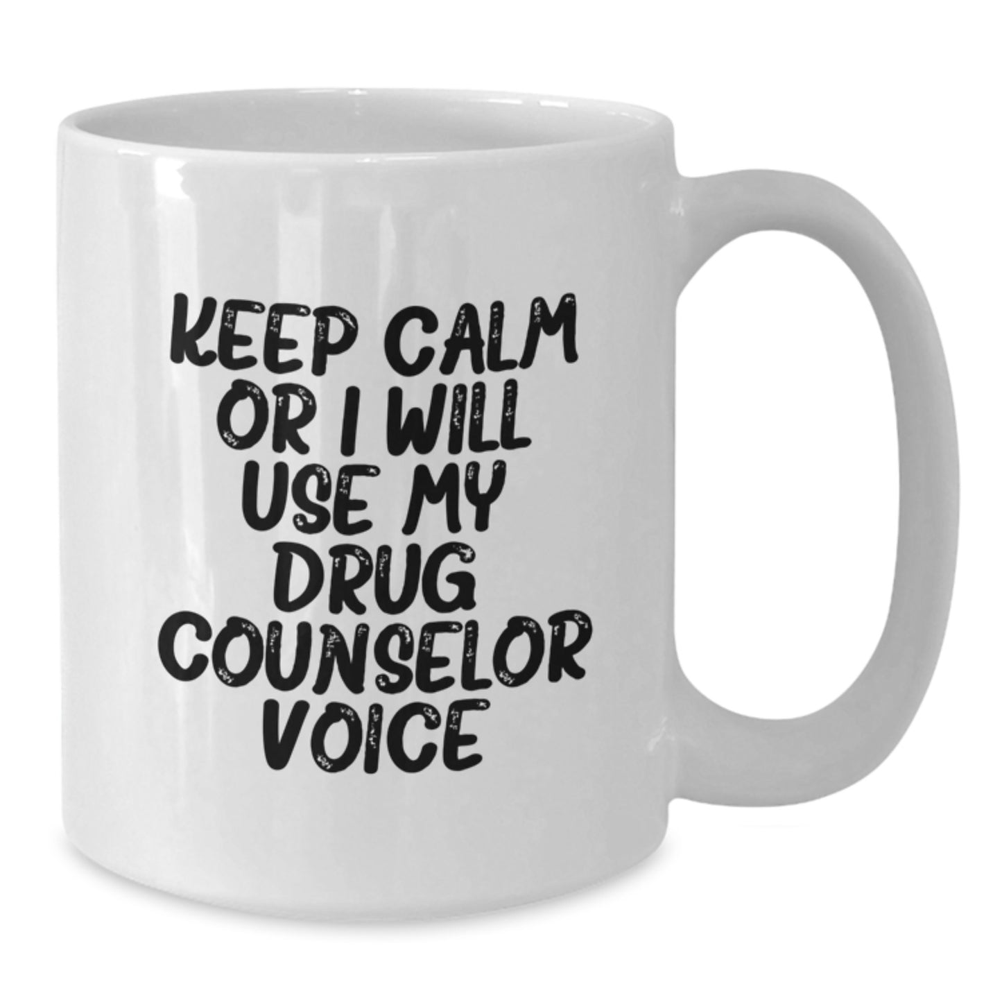 Funny Graduation Unique Gifts for Drug Counselor Friends - 'Keep Calm Or I Will Use My Drug Counselor Voice' White Coffee Mug - Additional