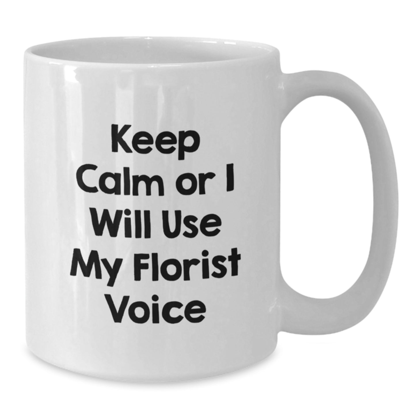 Funny Florist Gifts for Men from Family - White Coffee Mug - Keep Calm Or I Will Use My Florist Voice - Additional