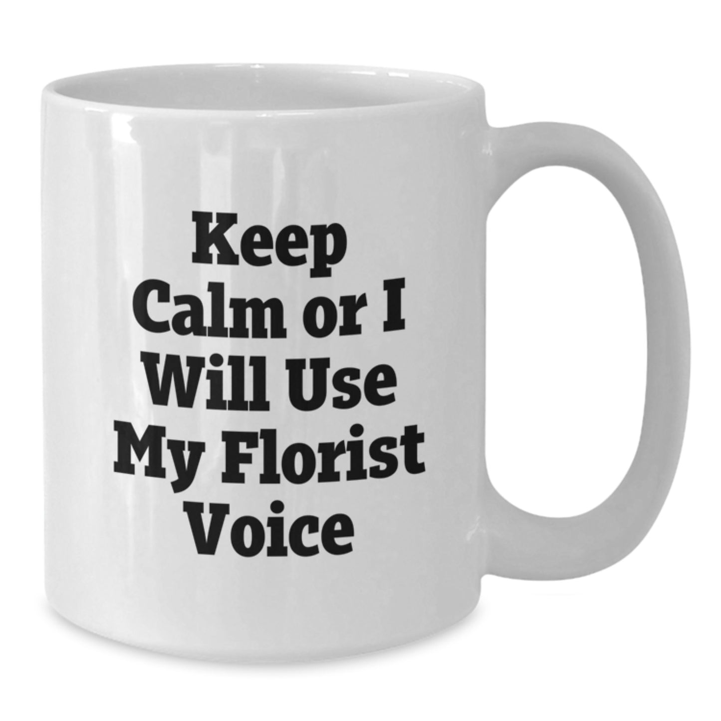 Funny Florist Gifts for Dad Florist Lover White Coffee Mug Keep Calm Or I Will Use My Florist Voice - Additional