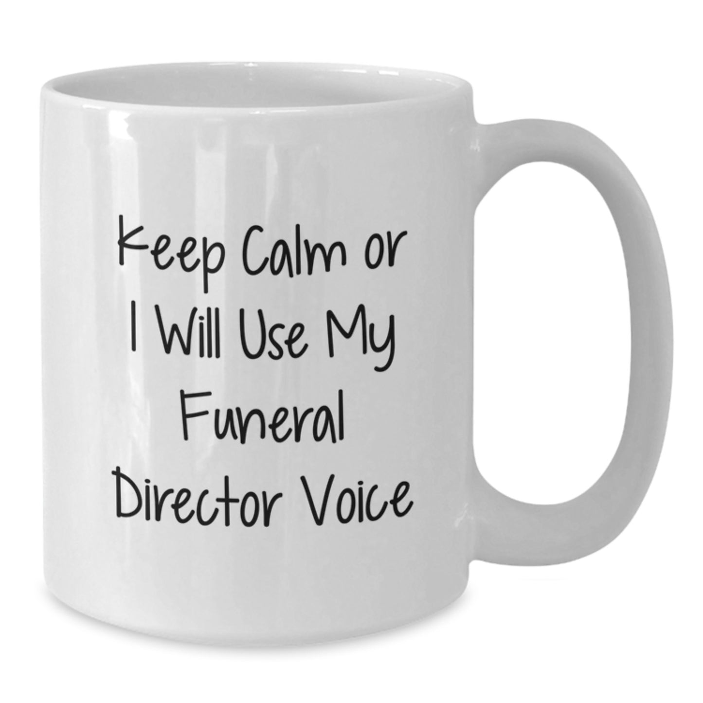 Funny Funeral Director White Coffee Mug, Gifts from Friends to Graduation Unique Gifts for Funeral Director, 'Keep Calm Or I Will Use My Funeral Director Voice', White, 11oz or 15oz Ceramic Mug - Additional