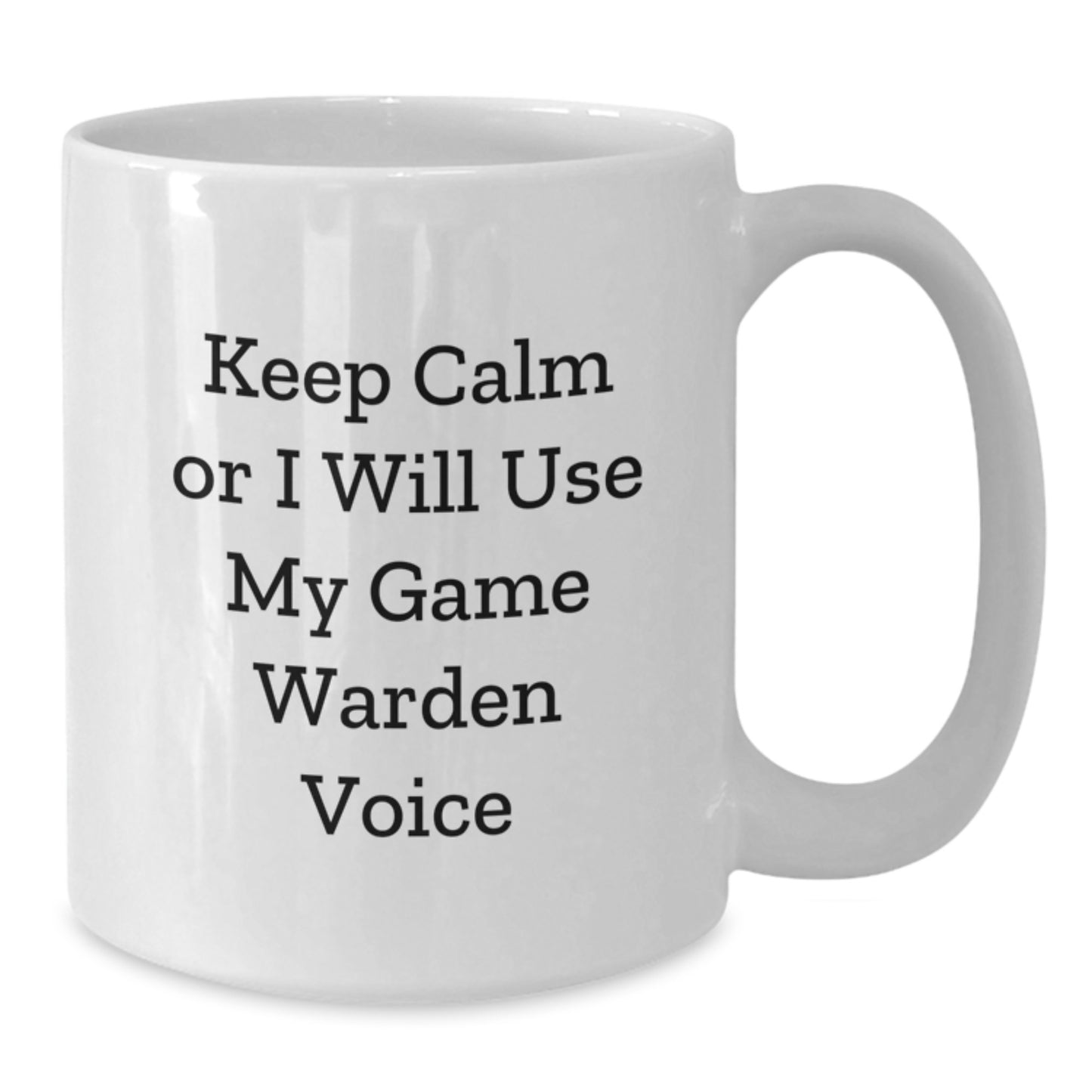 Funny Game Warden Gifts from Friends - Keep Calm or I Will Use My Game Warden Voice White Coffee Mug for Dad on Father's Day - Additional