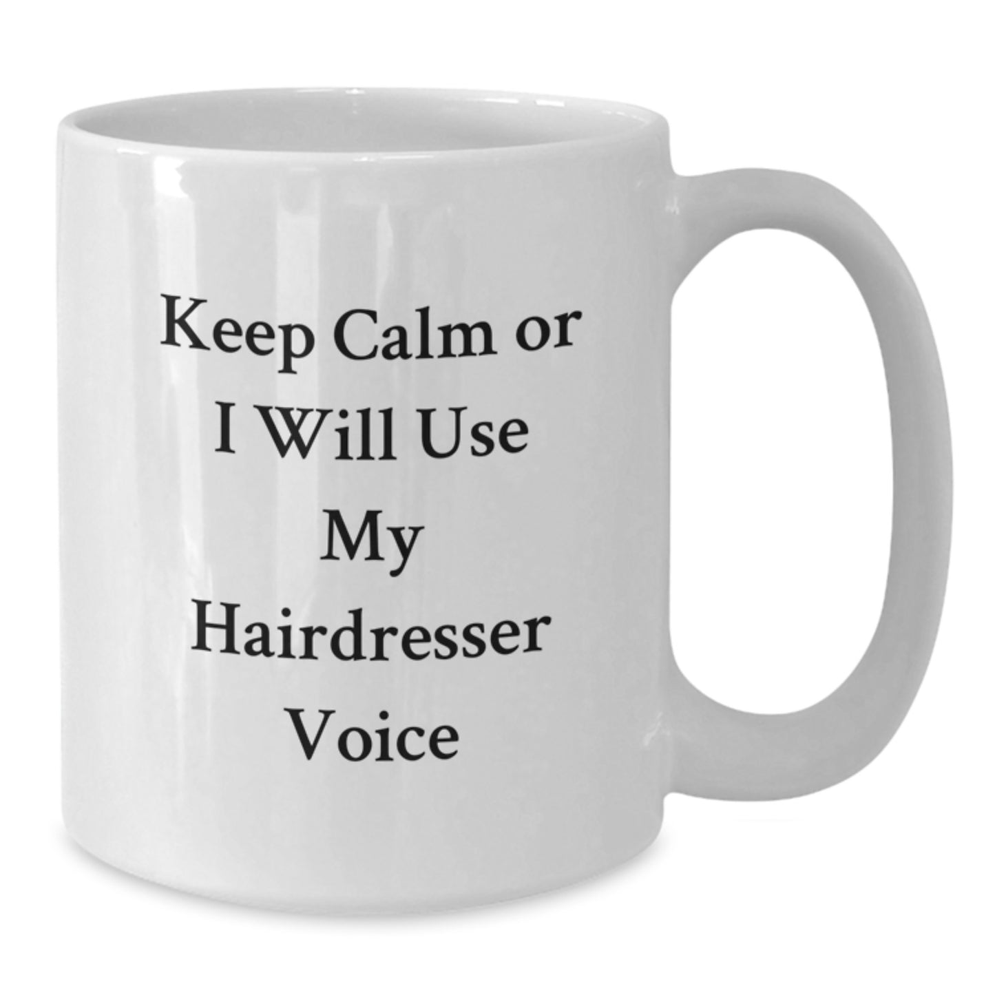 Funny Hairdresser Gifts from Friends for Hairdresser Graduation Unique White Coffee Mug - Keep Calm Or I Will Use My Hairdresser Voice - Additional