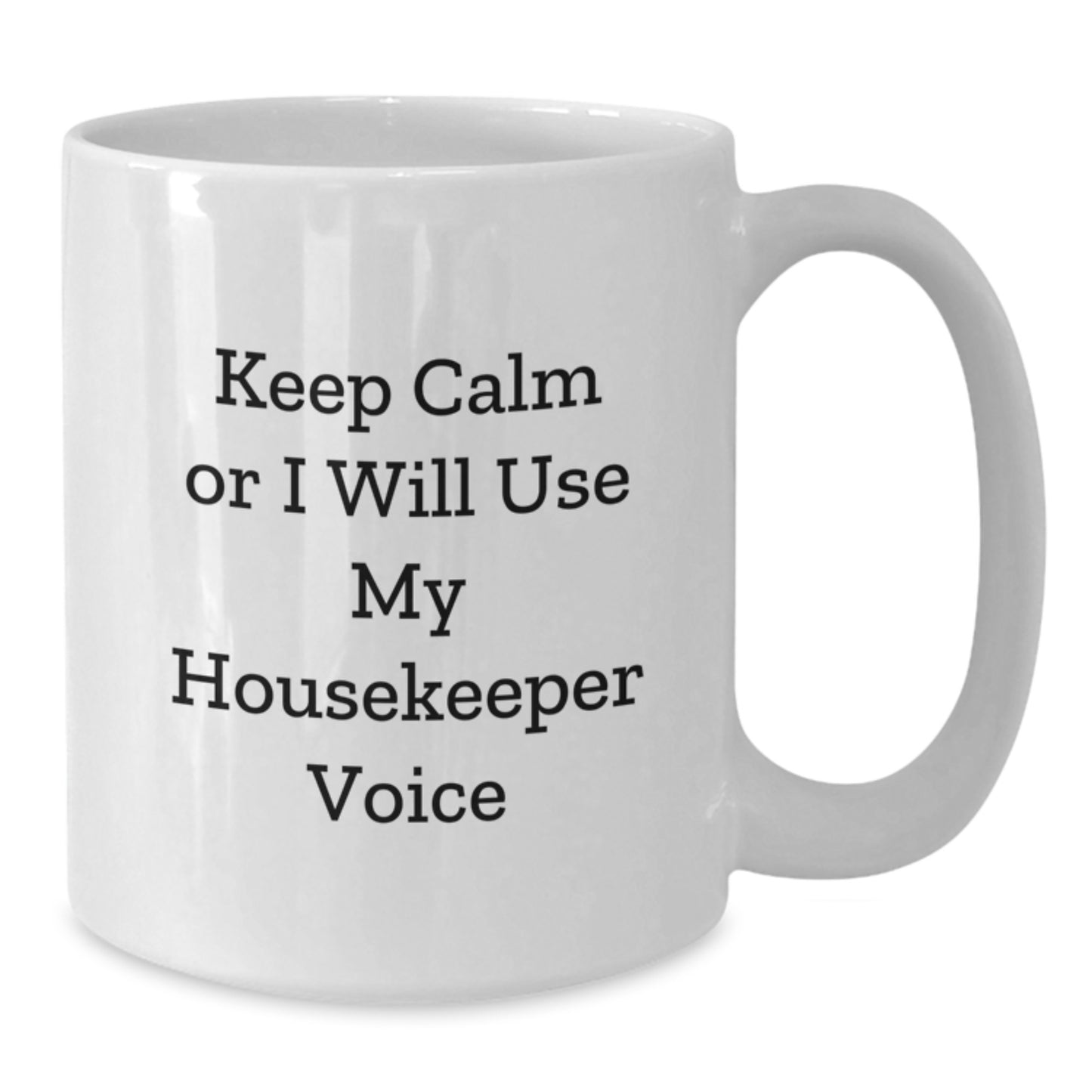Funny Housekeeper Gifts from Friends for Housekeeper Housekeeper White Coffee Mug - 'Keep Calm Or I Will Use My Housekeeper Voice' Ceramic White Coffee Mug for Father's Day Unique Gifts - Additional