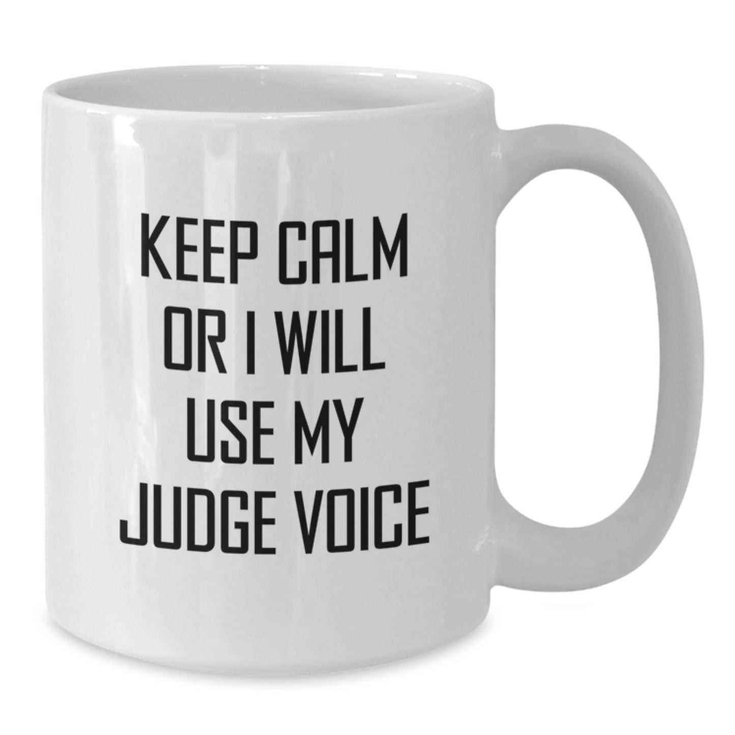 Funny Judge White Coffee Mug - Gifts from Friends for Judge - Keep Calm Or I Will Use My Judge Voice - Additional