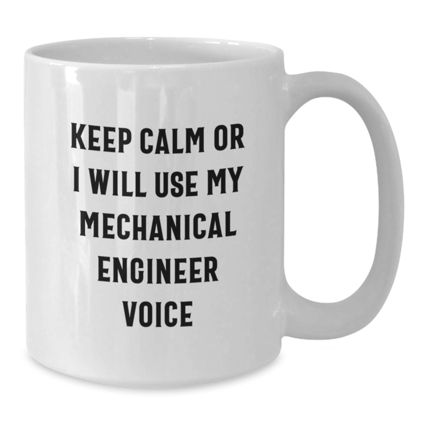 Funny Mechanical Engineer Coffee Mug Gifts from Men for Mom on Mother's Day - Keep Calm Or I Will Use My Mechanical Engineer Voice, White Ceramic Mug - Additional