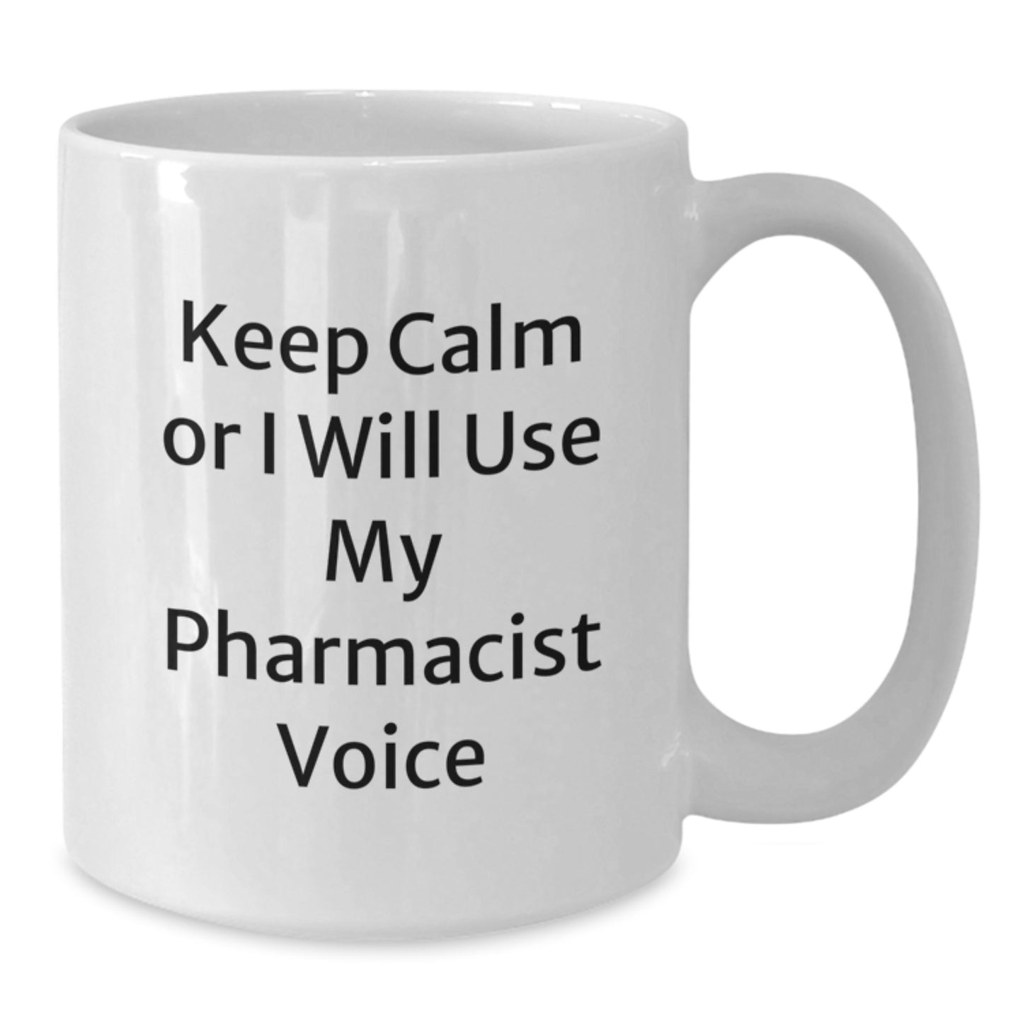 Funny Pharmacist Gifts for Him - 'Keep Calm Or I Will Use My Pharmacist Voice' White Coffee Mug - Unique Father's Day Unique Gift from Men to Pharmacist Friends - Additional
