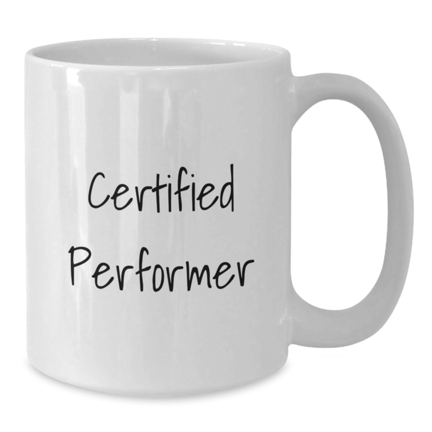 Funny Quote Certified Performer Birthday Unique Gifts from Friends White Coffee Mug, 11oz or 15oz - Additional