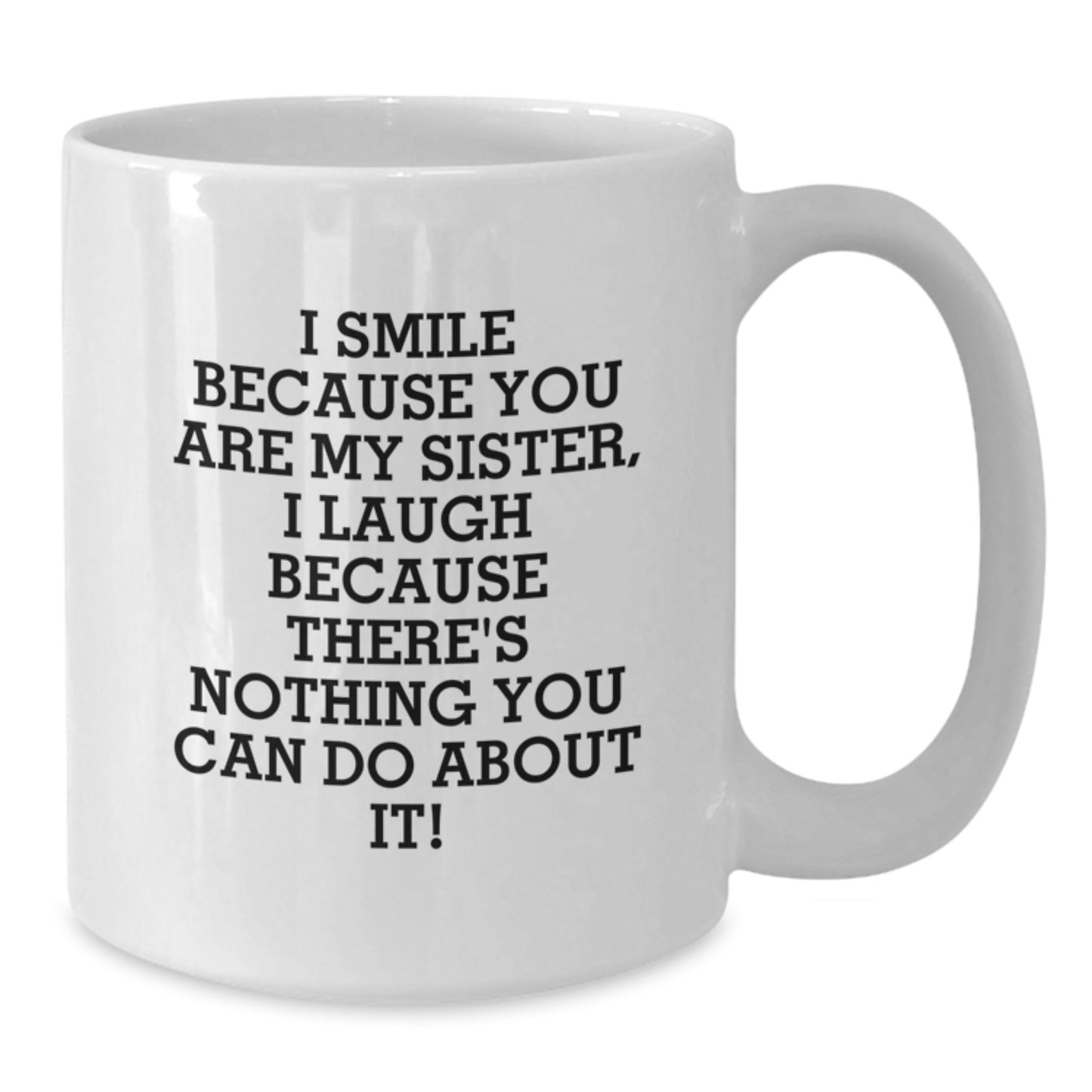 Funny Sister Gifts from Family, White Coffee Mug for Sister, I Smile Because You Are My Sister Quote - Additional