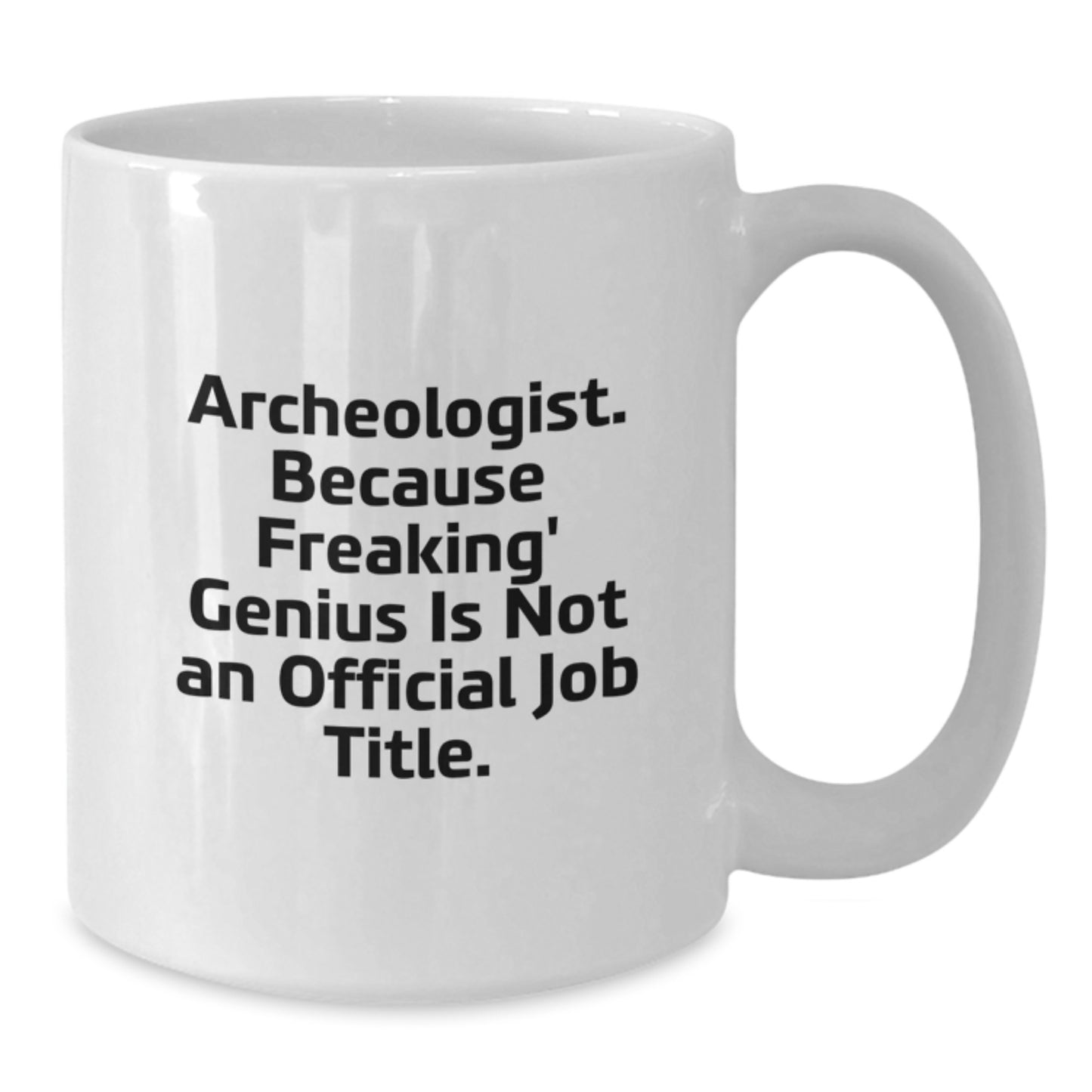 Archeologist White Coffee Mug Gifts from Men, Women, or Friends for Archeologist, Funny Quote 'Archeologist. Because Freaking' genius Is Not An Official Job Title.' for Graduation Unique Gifts - Additional