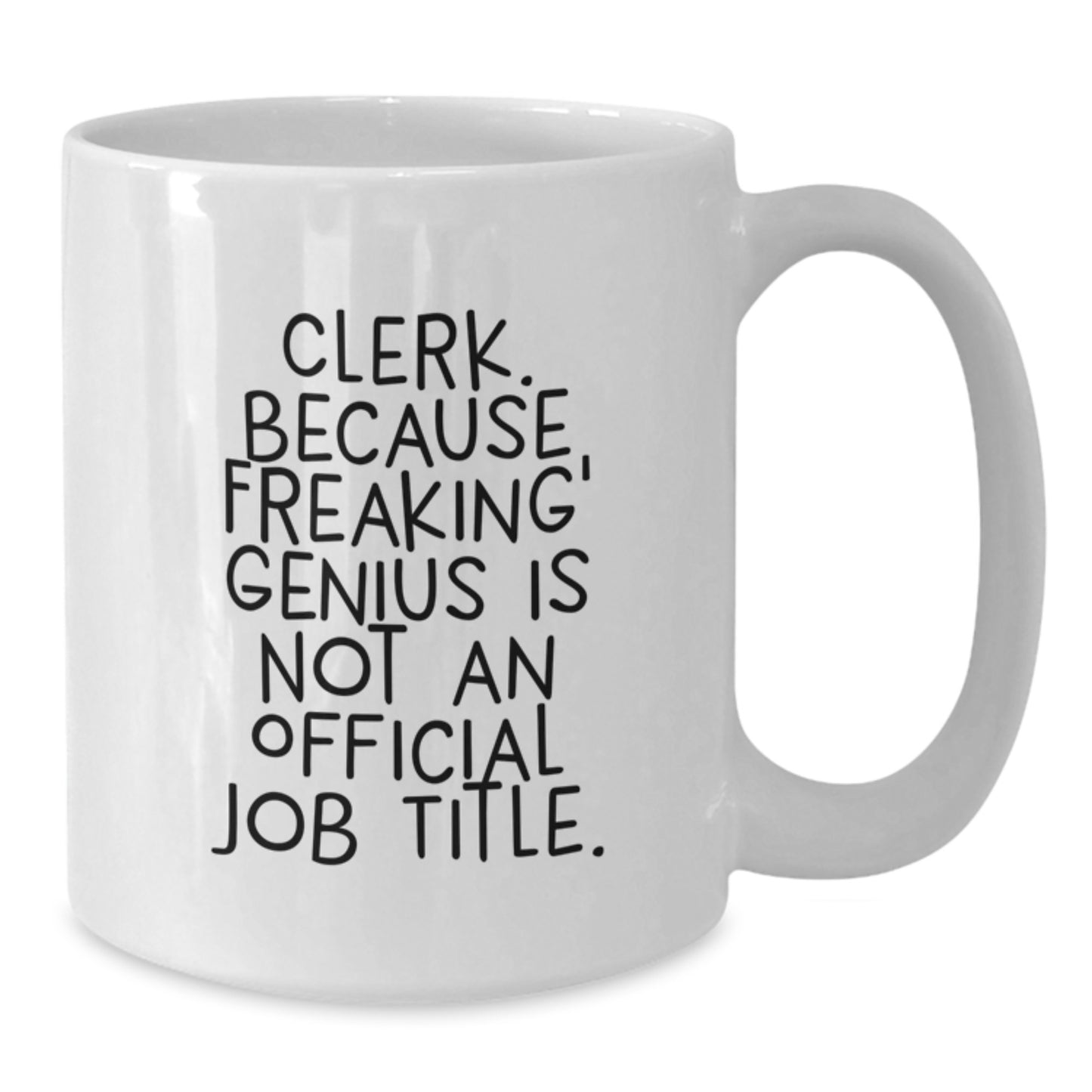Funny Clerk Gifts from Friends - Clerk White Coffee Mug, White Coffee Mug for Mother's Day, Quote - 'Clerk. Because Freaking' - Additional