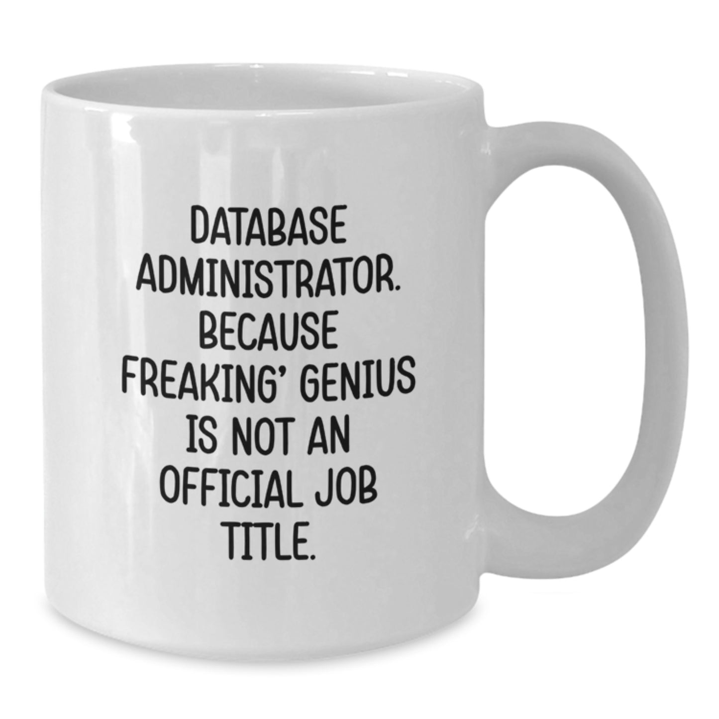 Funny Database Administrator Gifts from Friends - White Coffee Mug for Men and Women, Database Administrator Quote on Graduation Unique Gifts - Additional
