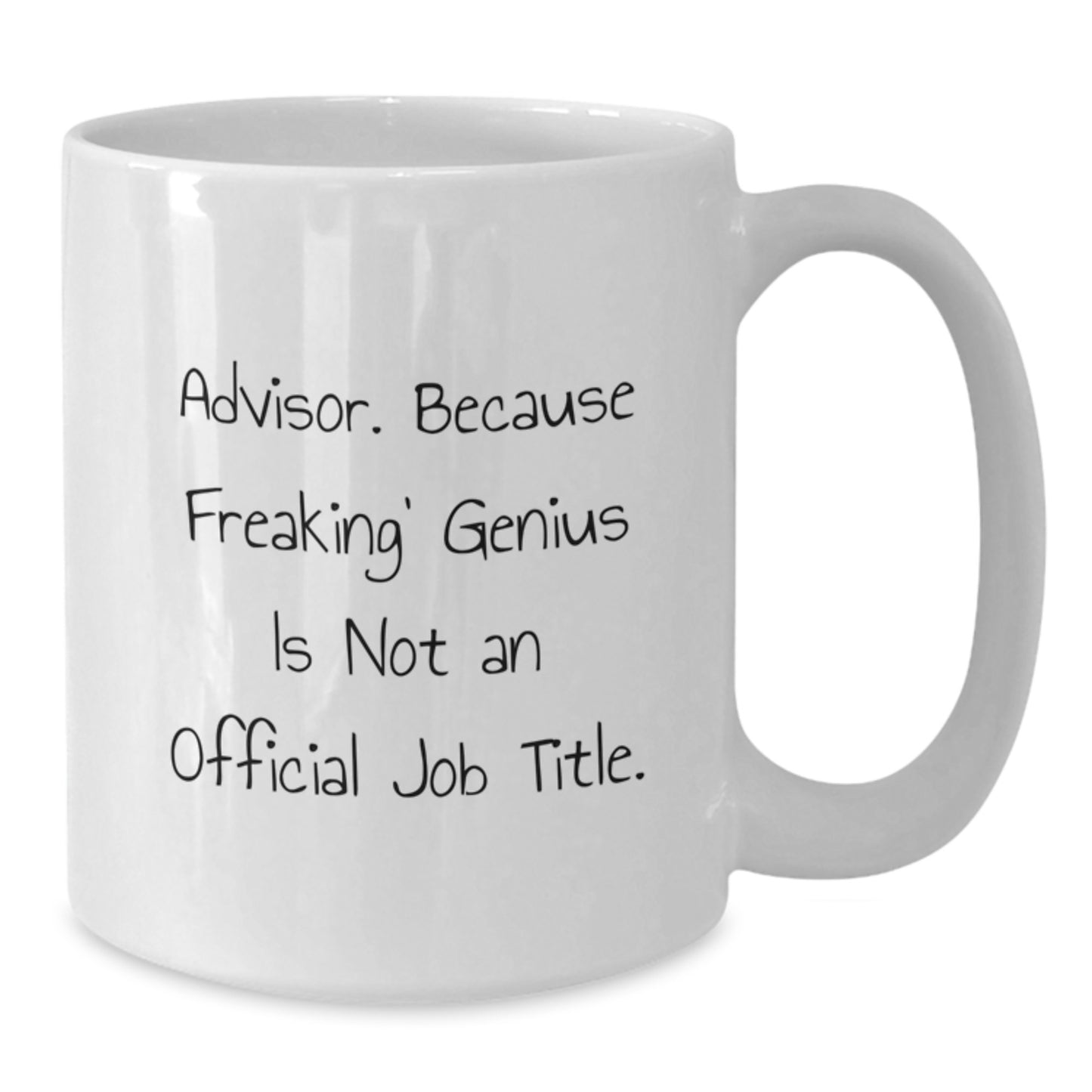 Funny Advisor Gifts from Family to Men, White Coffee Mug, Advisor. Because Freaking' genius Is Not An Official Job Title., Graduation Unique Gifts - Additional