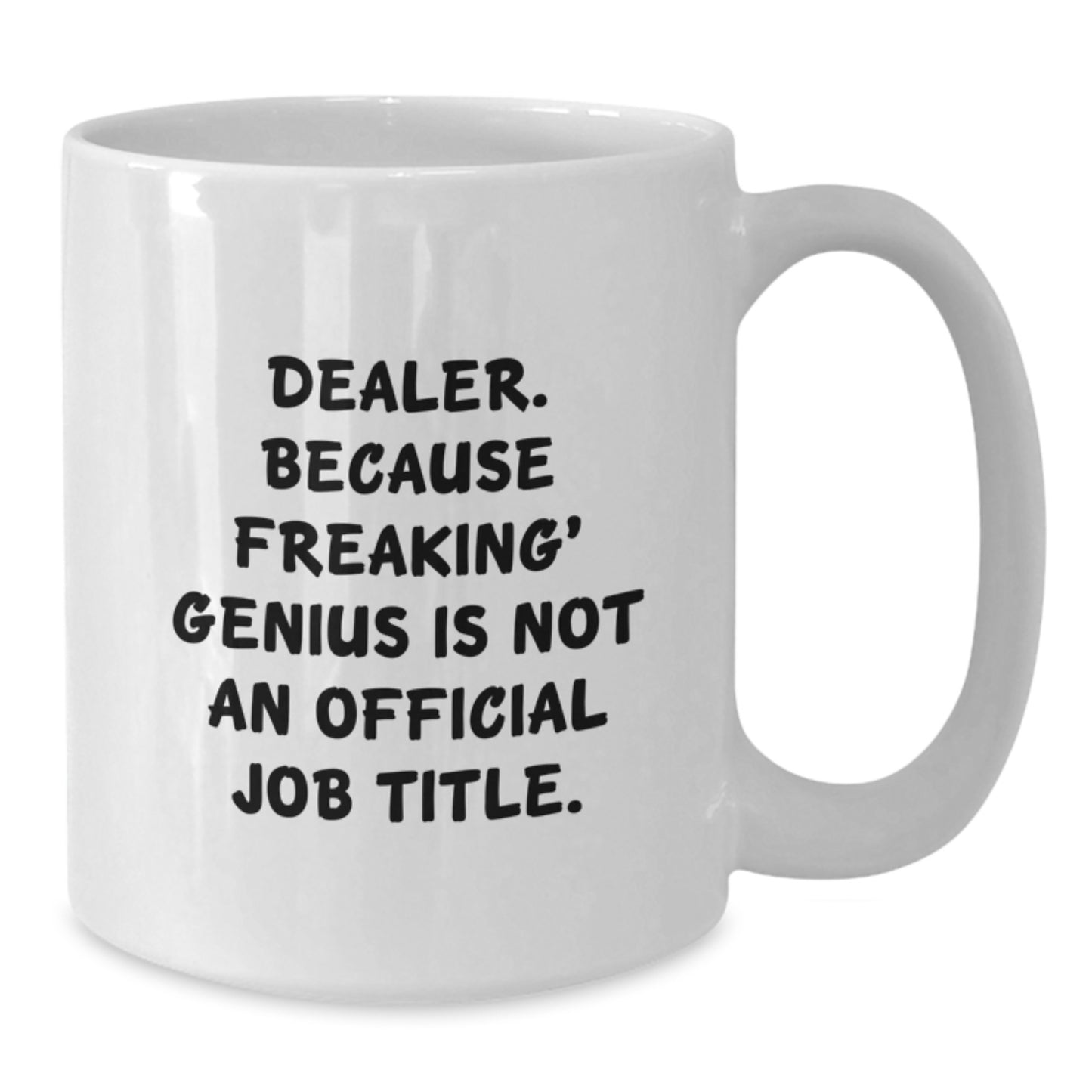 Funny Dealer Gifts - White Coffee Mug 'Dealer. Because Freaking' genius Is Not An Official Job Title.' - Gifts from Friends, Family, Colleagues to Men, Women, Graduation Unique Gifts - Additional