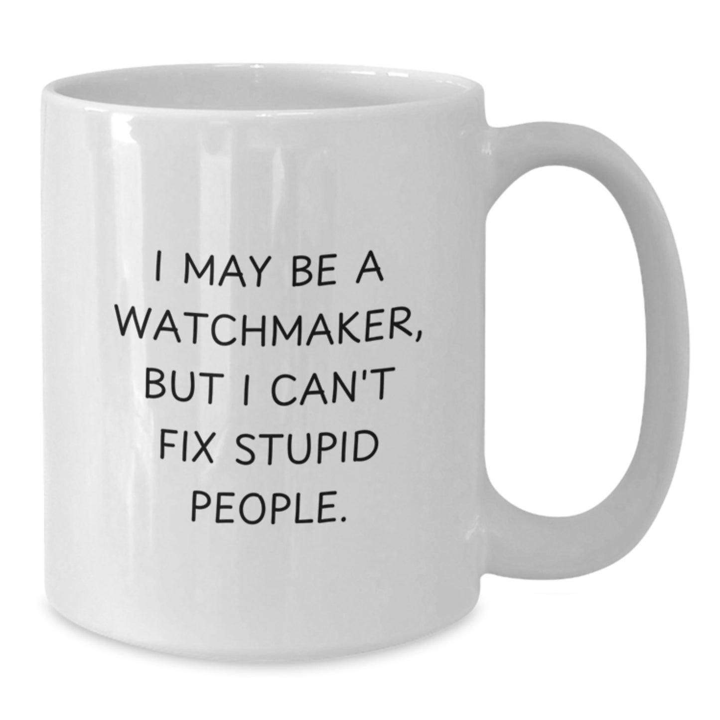 Funny Watchmaker Gifts for Mom, White Coffee Mug with I May Be A Watchmaker, But I Can't Fix Stupid People Quote, Unique Mother's Day Unique Gift from Family - Additional