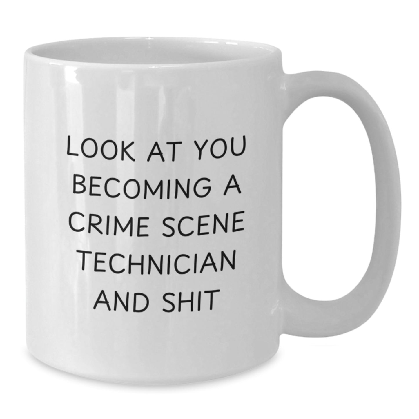 Funny Crime Scene Technician Gifts from Friends, White Coffee Mug for Graduation, Look At You Becoming A Crime Scene Technician And Shit - Additional