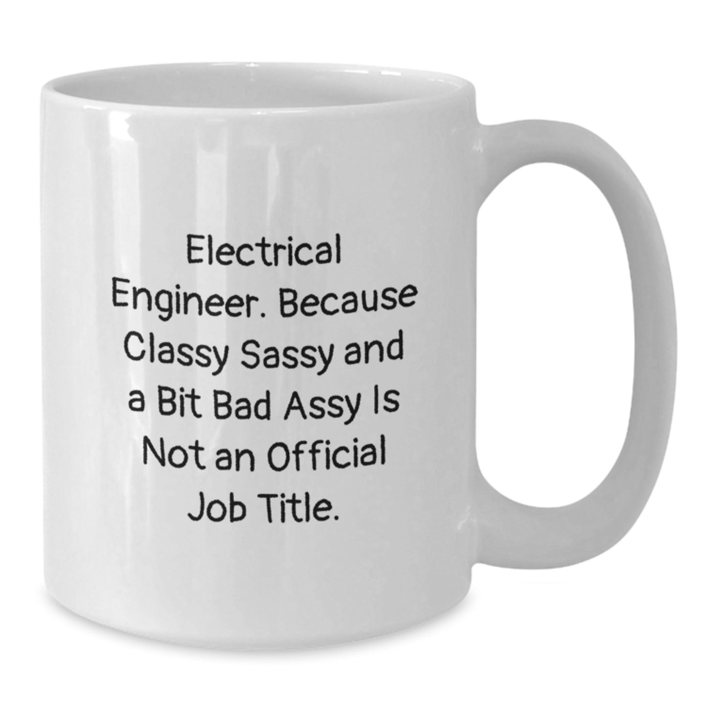 Funny Electrical Engineer Gifts for Men, Classy Sassy And A Bit Fearlessy White Coffee Mug, Unique Graduation Unique Gifts from Friends, Family to Electrical Engineer, White Coffee Mug 11oz or 15oz - Additional
