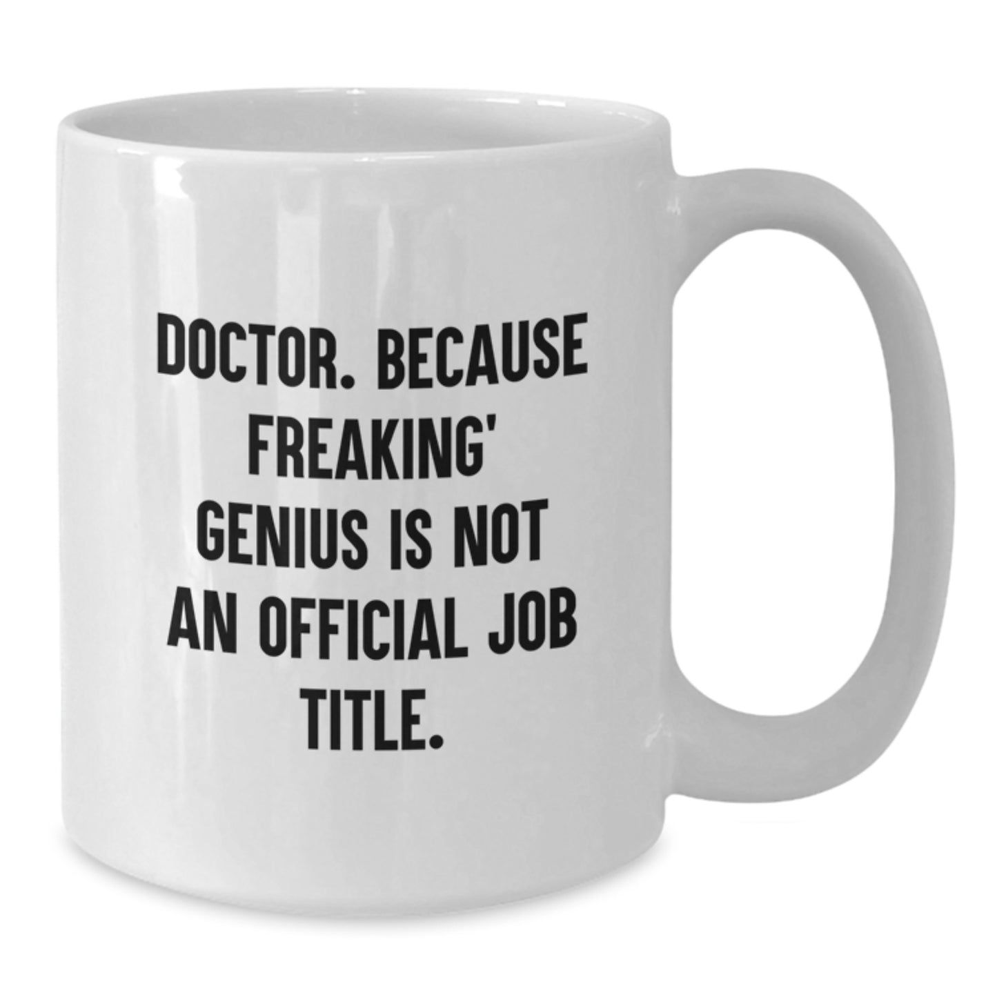Funny Doctor Gifts for Men, White Coffee Mug, 'Doctor. Because Freaking genius Is Not An Official Job Title.' from Friends - Additional