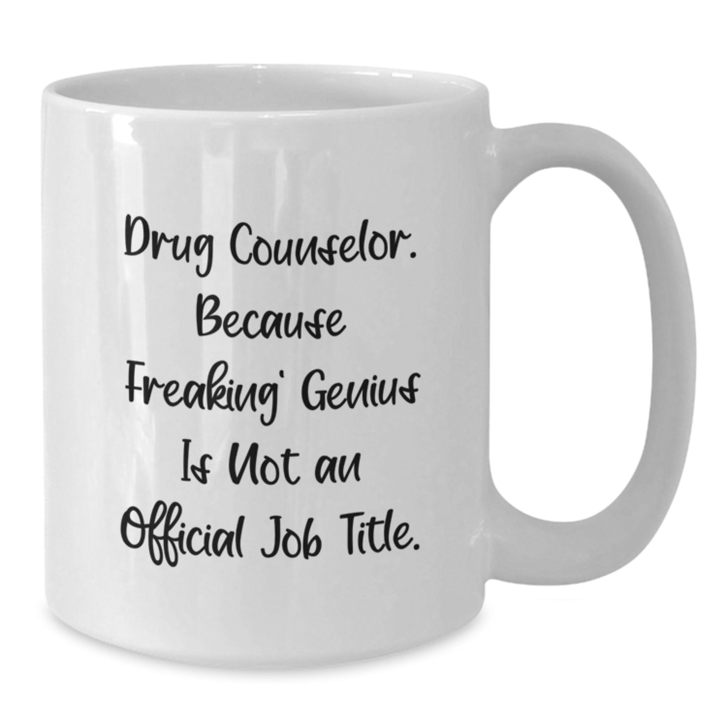 Funny Gift for the Intelligent Drug Counselor, White Coffee Mug, Unique Graduation Unique Gifts from Men, Women, Friends, Coworkers, Family for the Intelligent - Additional