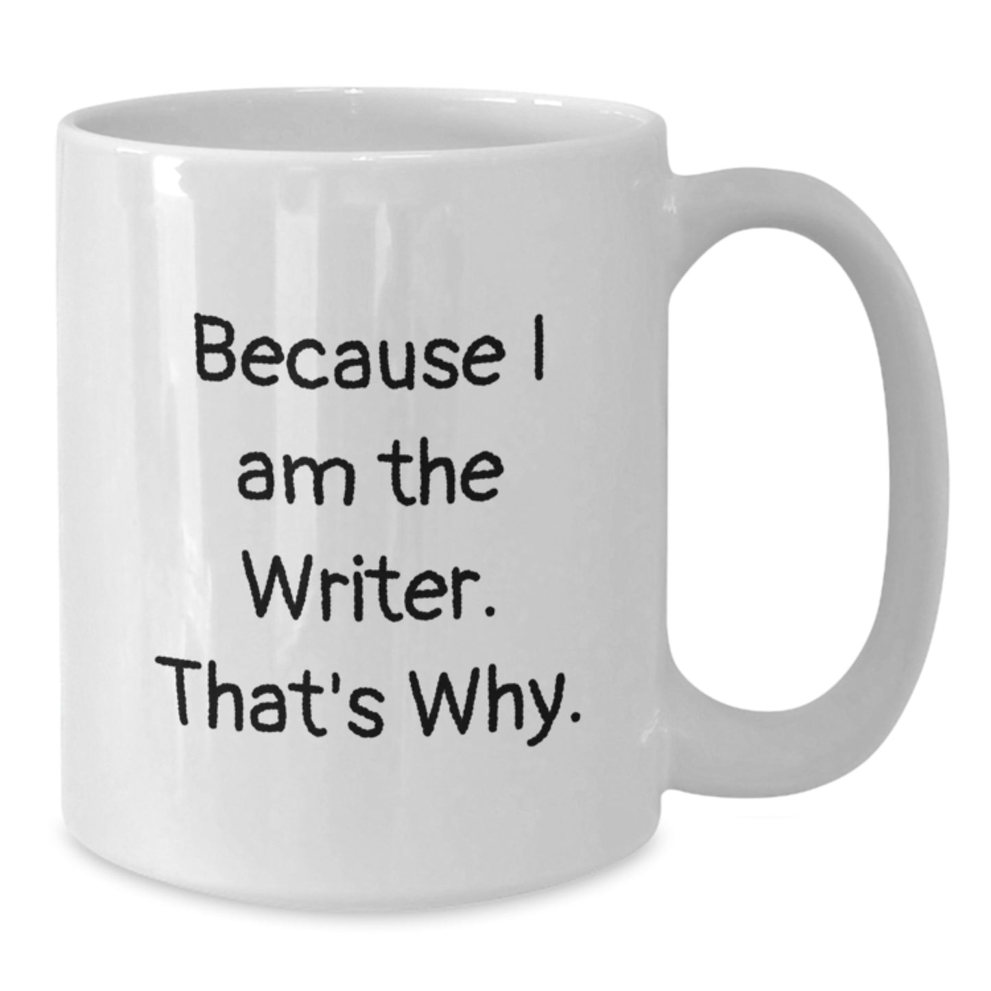 Funny Writer Gifts for Him or Her - White Coffee Mug with 'Because I Am The Writer. That's Why.' Quote for Birthday Unique Gifts from Friends, Family or Coworkers - Additional
