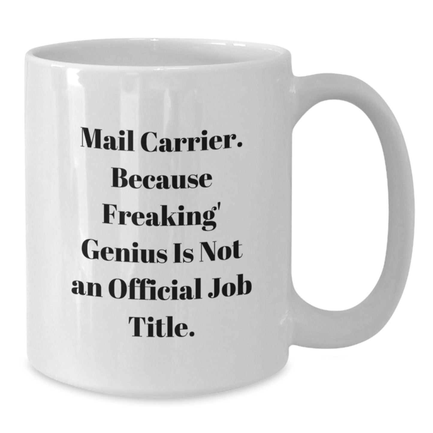 Funny Mail Carrier Gifts from Family and Friends Unique White Coffee Mugs for Mail Carrier on Mother's Day - Mail Carrier, Because Freaking genius Is Not An Official Job Title - Additional