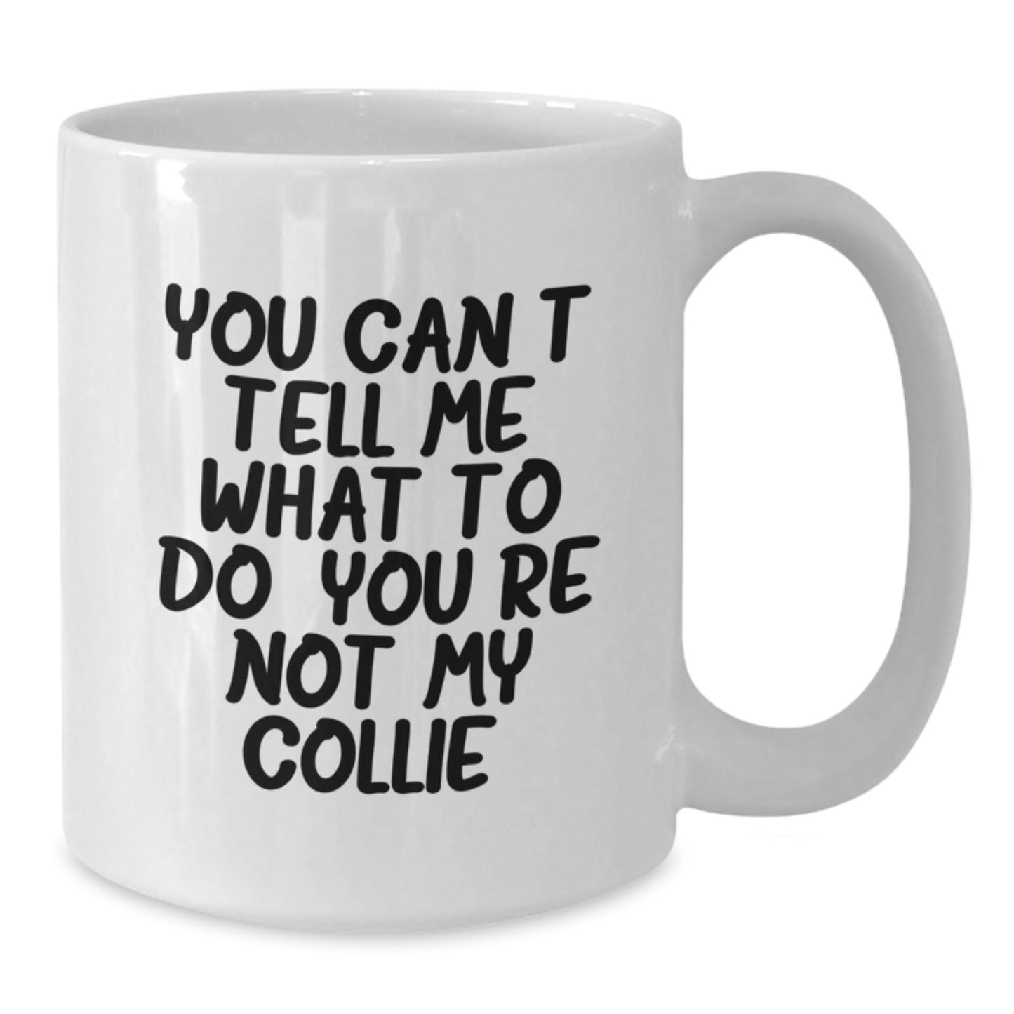 Funny Collie Dog White Coffee Mug, Gifts from Friends, Family, Coworkers - 'You Can't Tell Me What To Do. You're Not My Collie.' Birthday Unique Gifts for Collie Dog Lovers - Additional