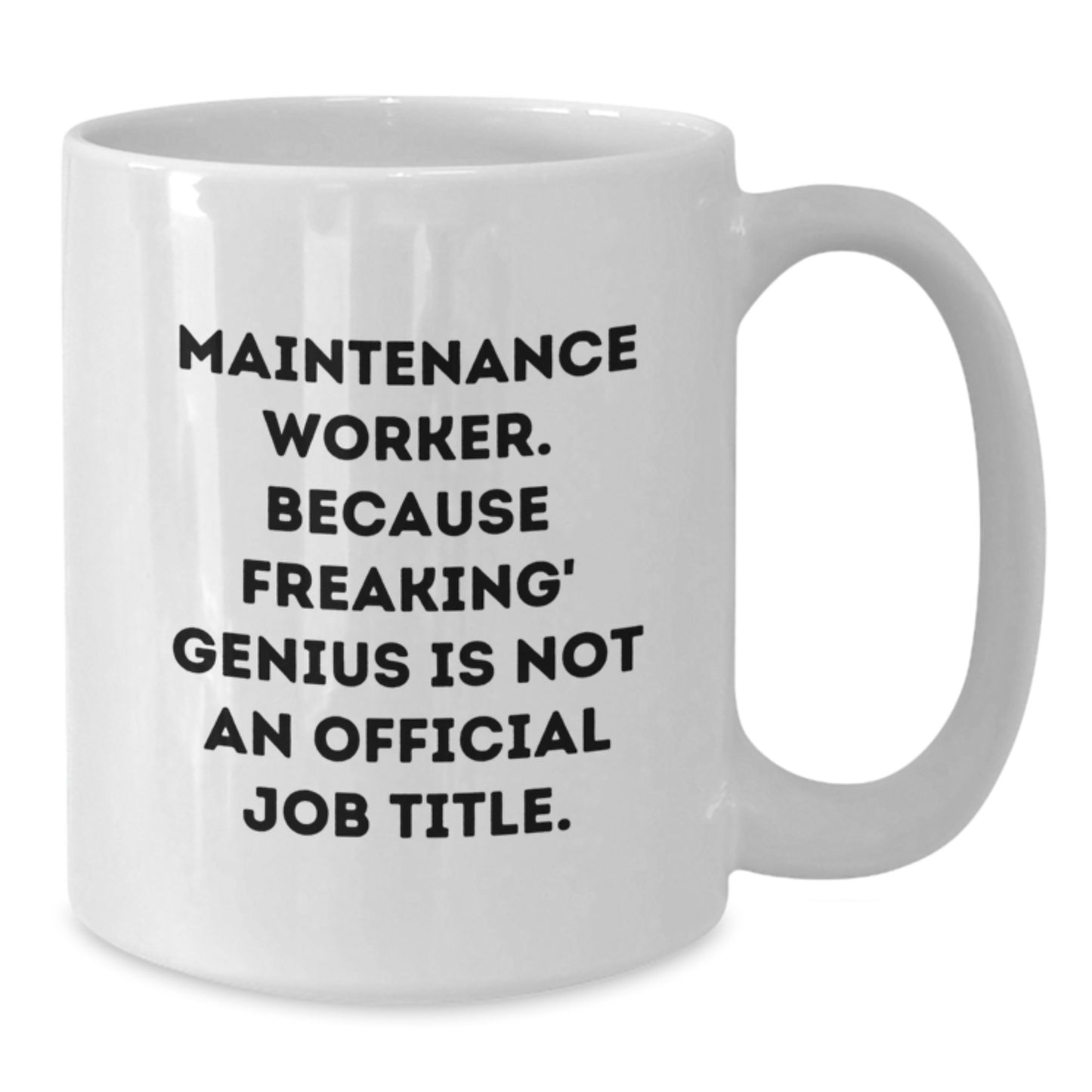 Maintenance Worker Gifts Funny White Coffee Mug, Gifts from Men to Maintenance Workers on Mother's Day, Because Freaking' genius Is Not An Official Job Title. - Additional