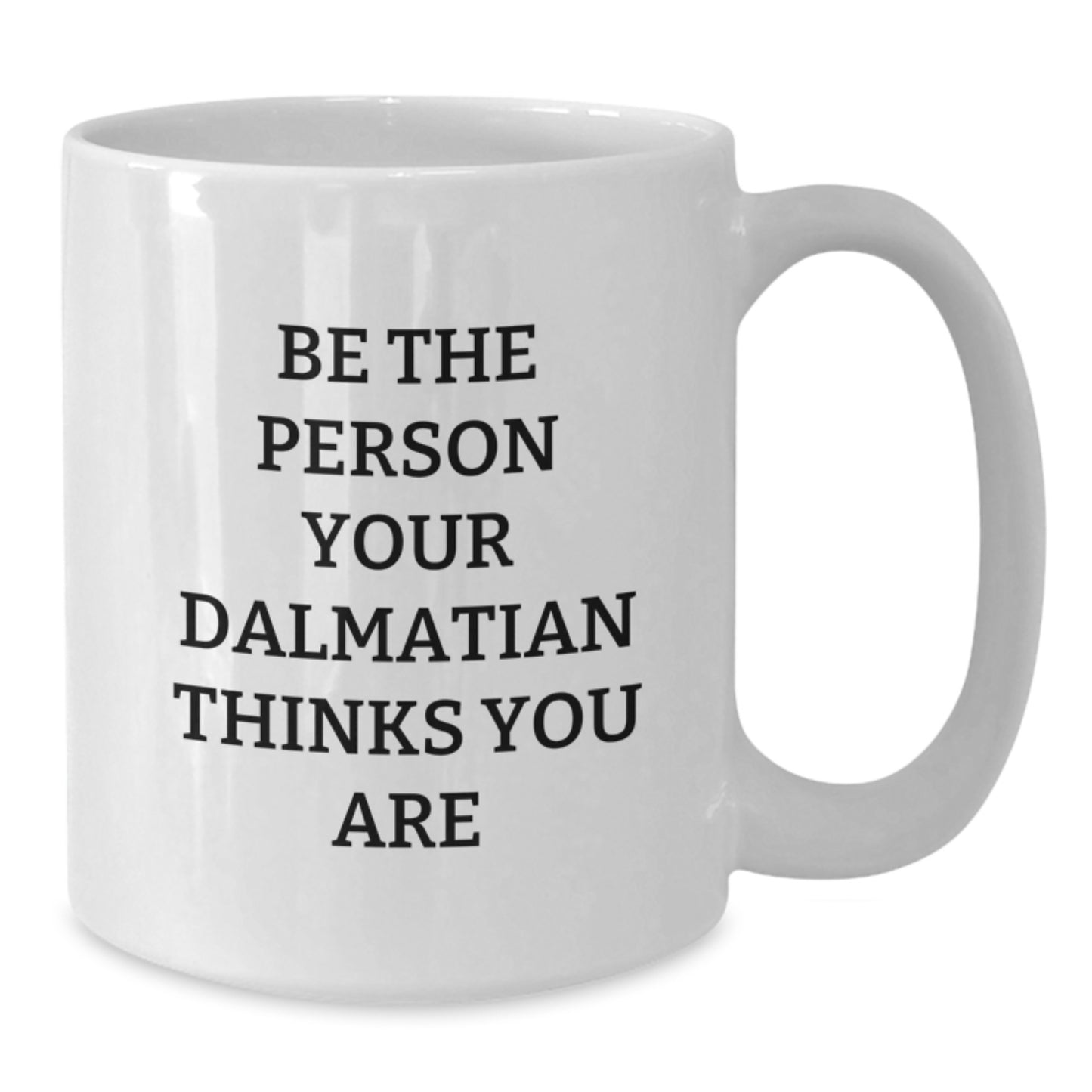 Dalmatian Dog Lover Gifts - Be The Person Your Dalmatian Thinks You Are - Funny Dalmatian Coffee Mugs for Valentine's - Additional