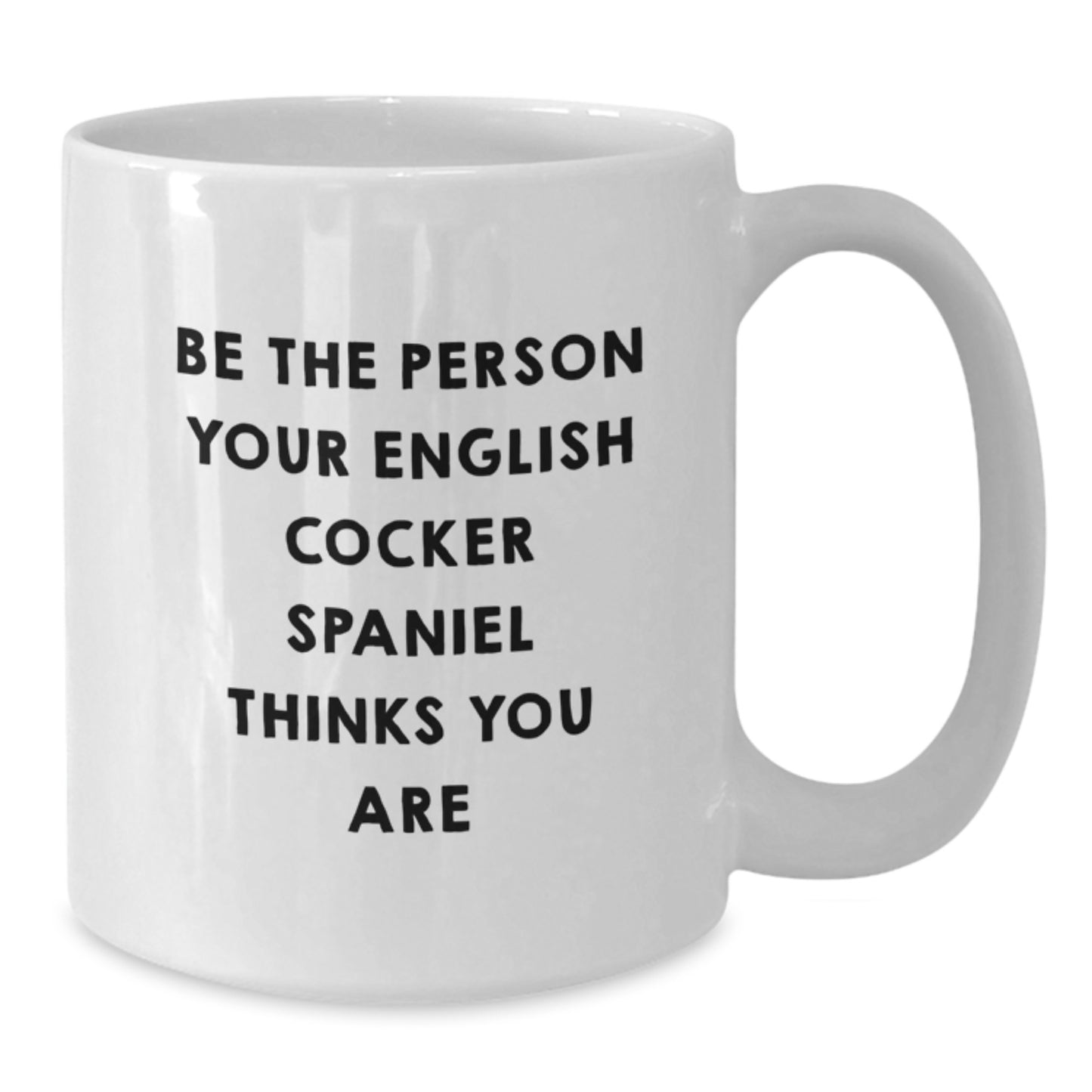 Funny English Cocker Spaniel Dog Lover Gifts from Men, Women, Friends, or Family on Valentine's - Be the Person Your English Cocker Spaniel Thinks You Are - Additional