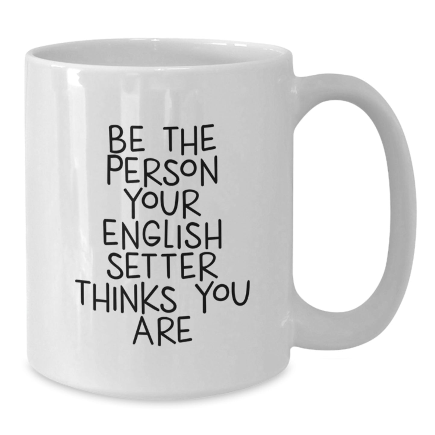English Setter Dog Lover Gifts from Men Valentine's Unique Mugs for Friends White Coffee Mug - Be The Person Your English Setter Thinks You Are, Funny Quote - Additional
