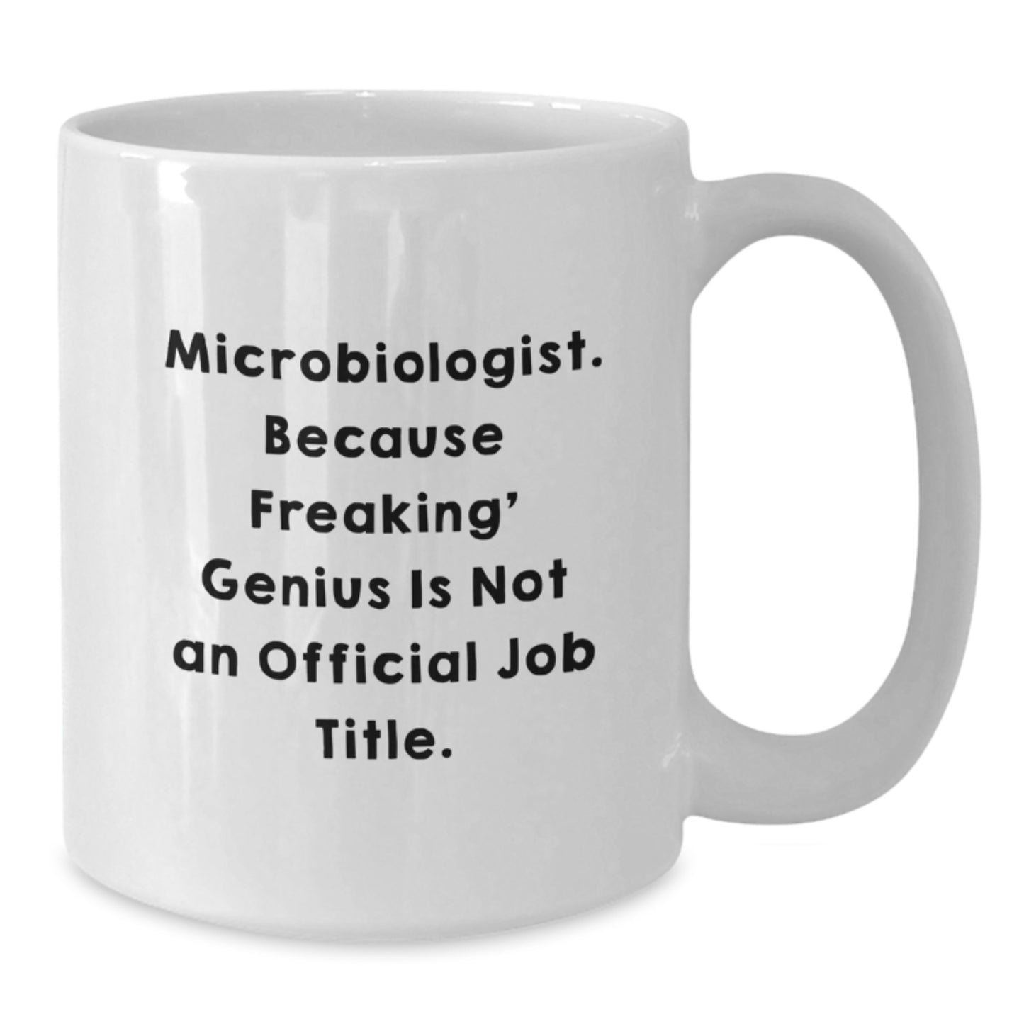 Funny Microbiologist White Coffee Mug Gifts from Family or Friends for Graduation Unique Presents for Men or Women with 'Microbiologist. Because Freaking' genius Is Not An Official Job Title.' Quote - Additional