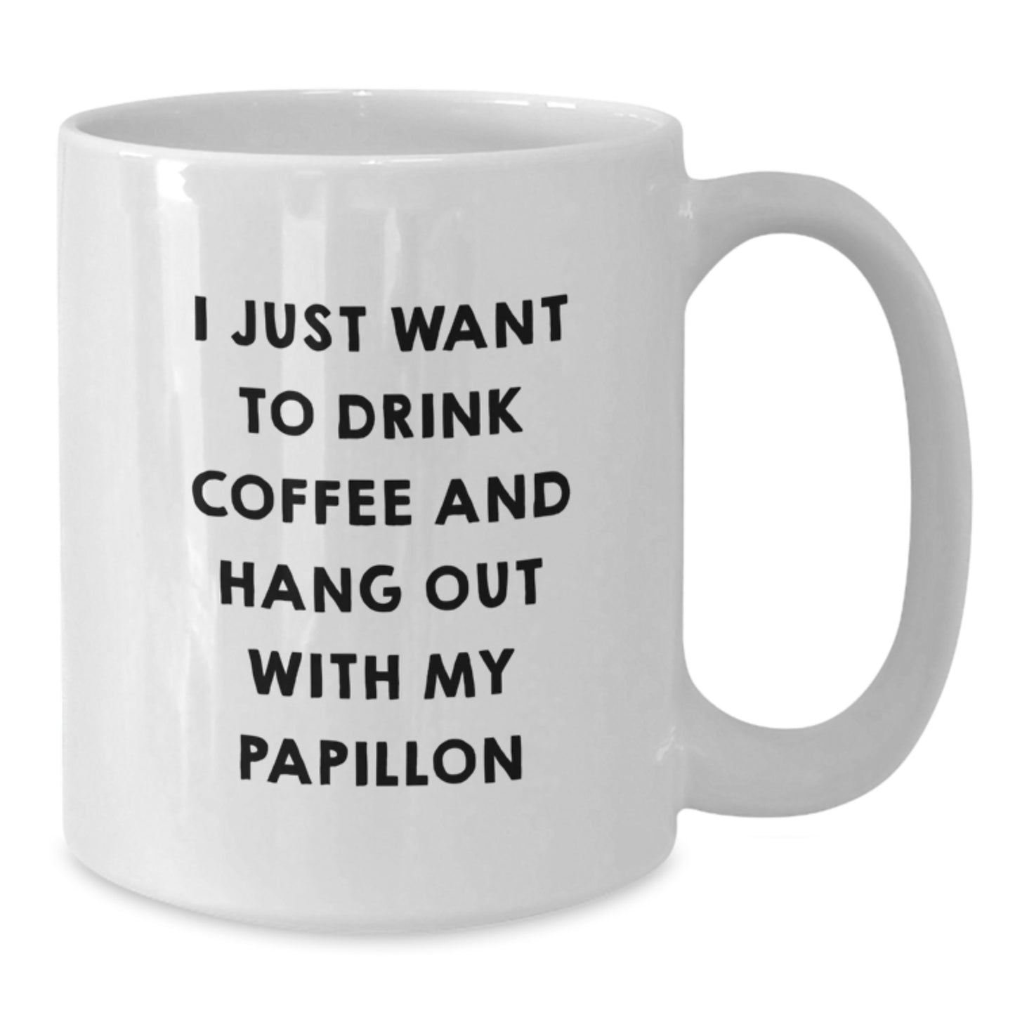 Funny Papillon Dog Lover Gifts from Men, Women, or Friends for the Valentine's Unique Gifts - White Coffee Mug, I Just Want To Drink Coffee And Hang Out With My Papillon - Additional