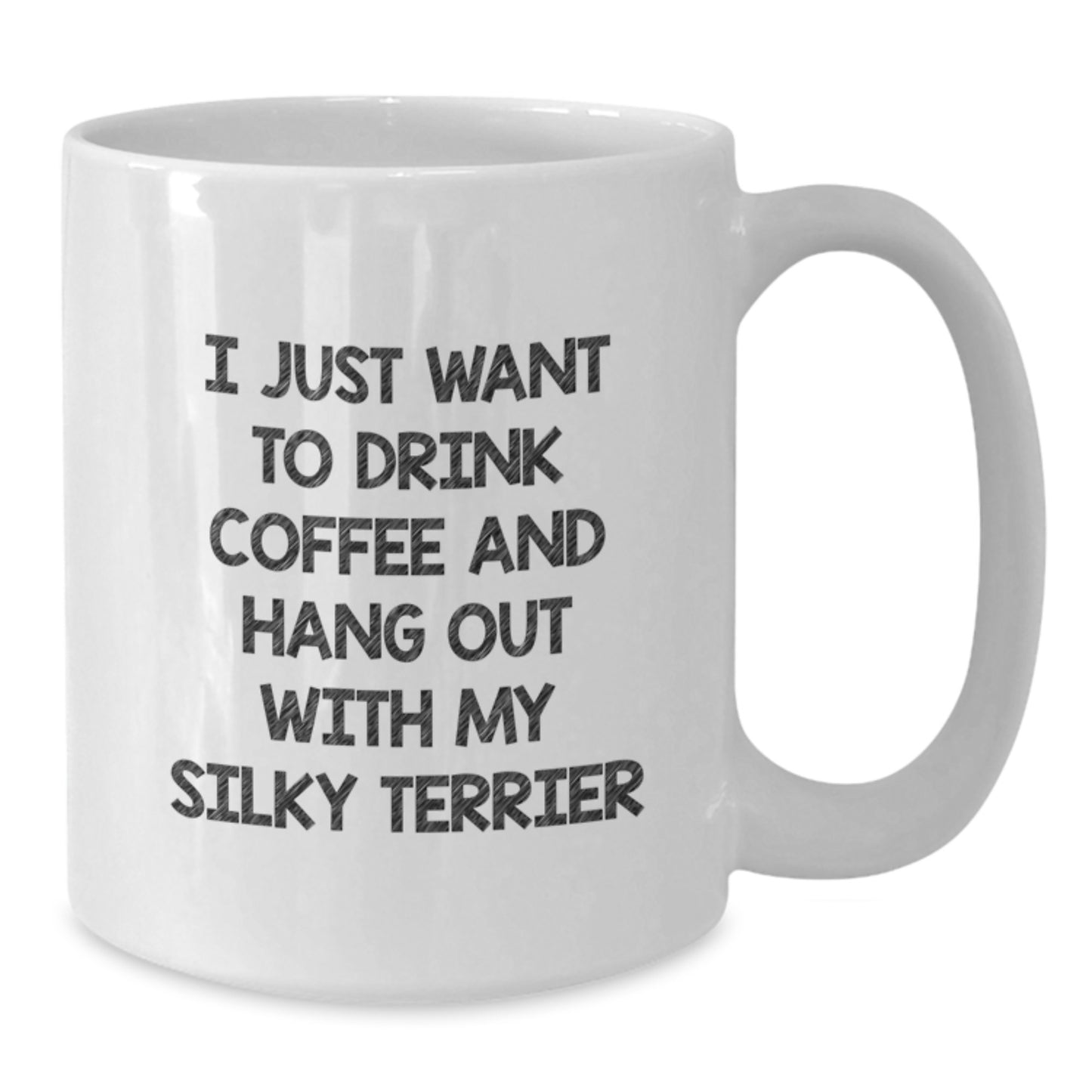 Funny Silky Terrier Dog Lover Gifts from Men to Friends on Valentine's - 'I Just Want To Drink Coffee And Hang Out With My Silky Terrier' White Coffee Mug - Additional