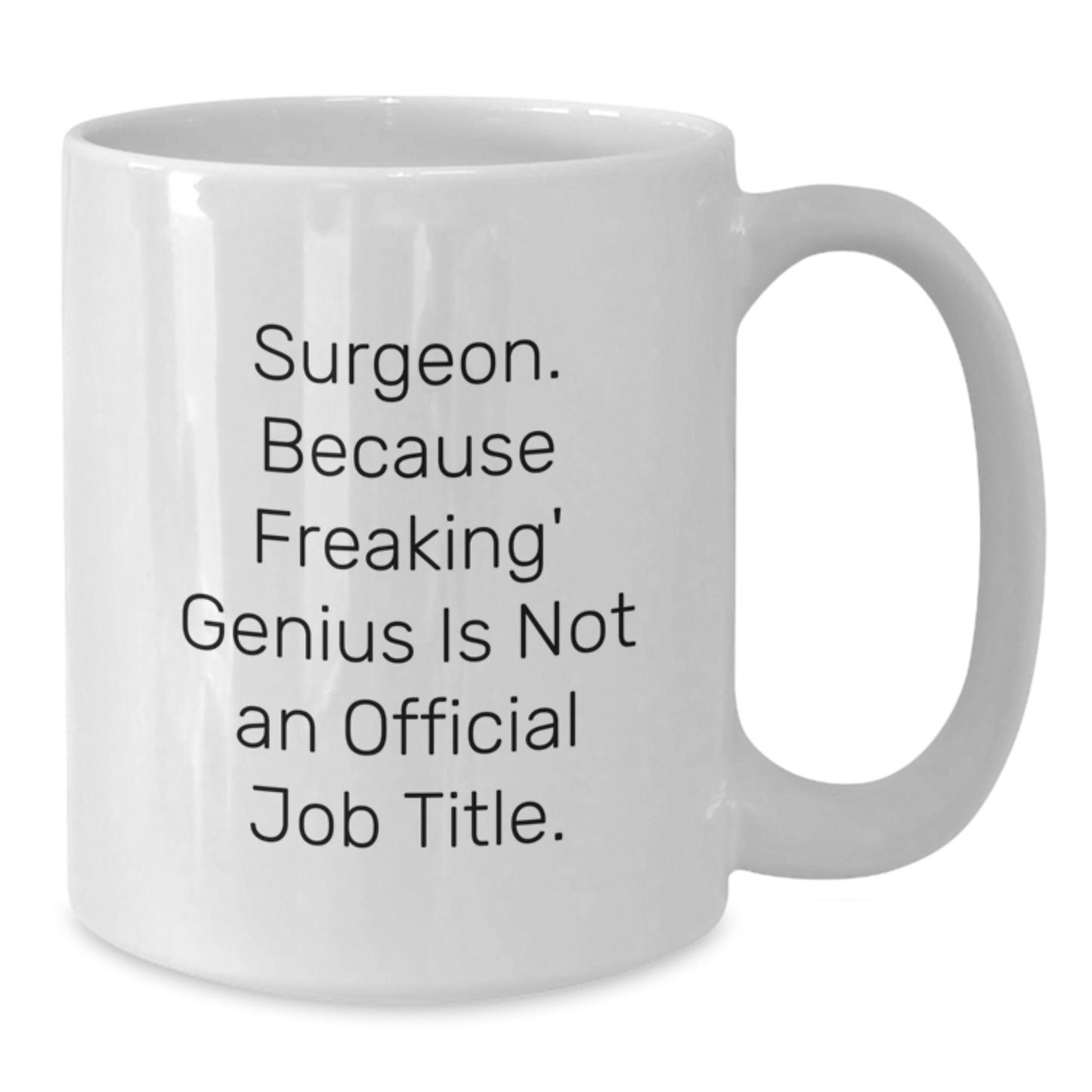 Funny Gifts from Men to Surgeons - 'Surgeon. Because Freaking' genius Is Not An Official Job Title.' White Coffee Mug for Graduation - Additional