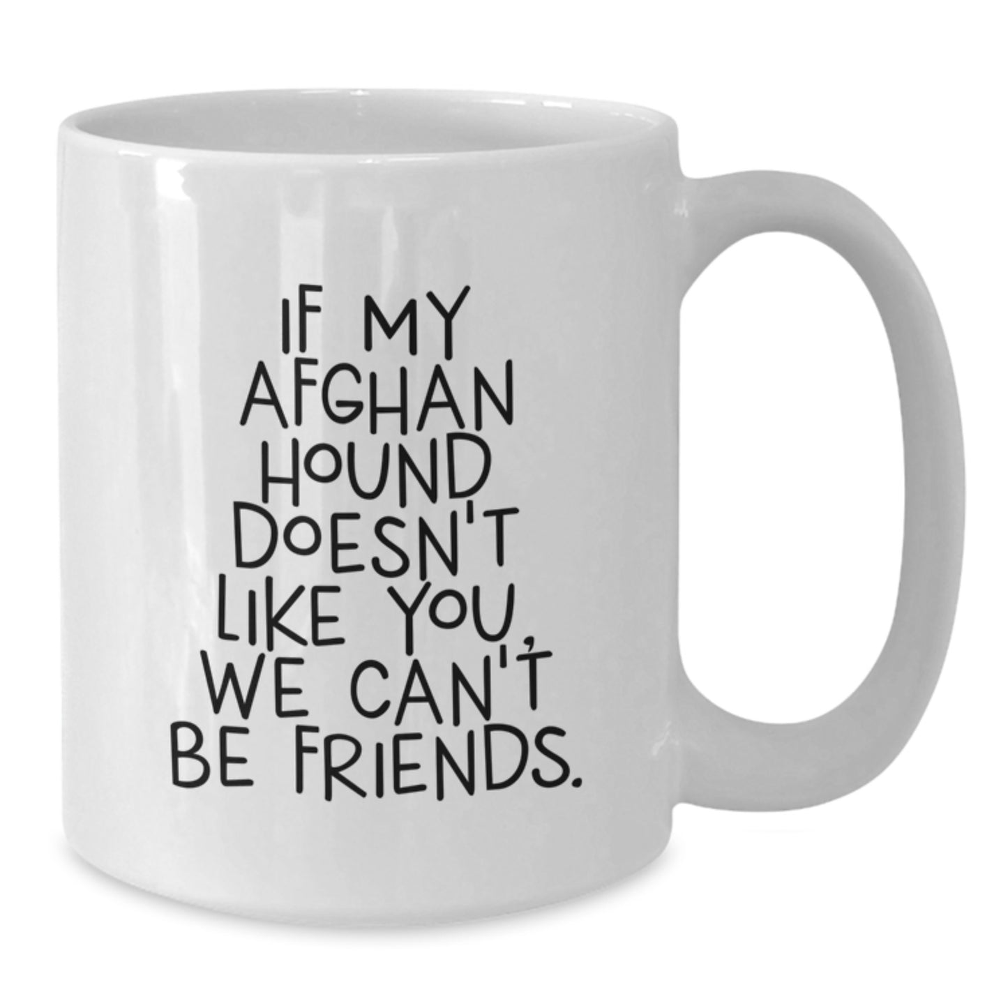 Funny Gifts for Afghan Hound Dog Lovers, White Coffee Mug, If My Afghan Hound Doesn't Like You, We Can't Be Friends Valentine's Unique Gifts Gifts from Friends and Family - Additional
