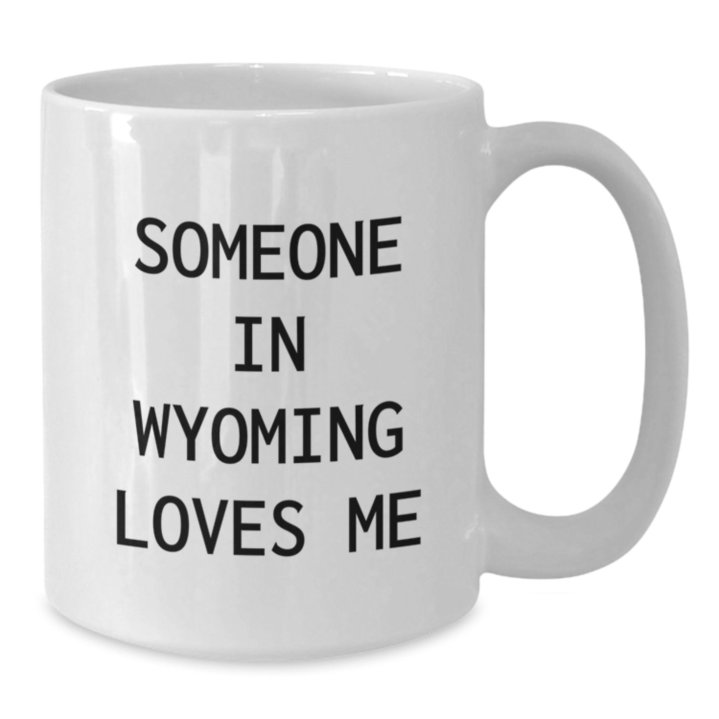 Wyoming White Coffee Mug, Funny Quote Someone In Wyoming Loves Me, Gifts from Friends Valentine's Unique Gifts - Additional