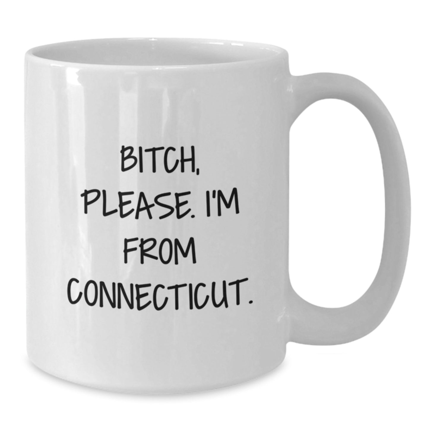 Funny Connecticut White Coffee Mugs, Gifts from Friends, Unique Valentine's Gifts for Women from Connecticut, 'B-tch Please I'm From Connecticut' - Additional