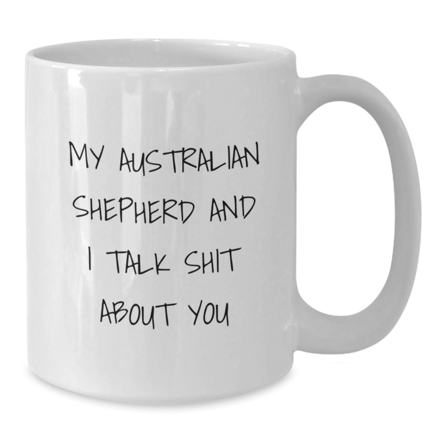 Funny Australian Shepherd Dog Gifts for Men from Friends, Unique Graduation Mugs for Australian Shepherd Dog Lovers, 'My Australian Shepherd And I Talk Shit About You' White Coffee Mug - Additional