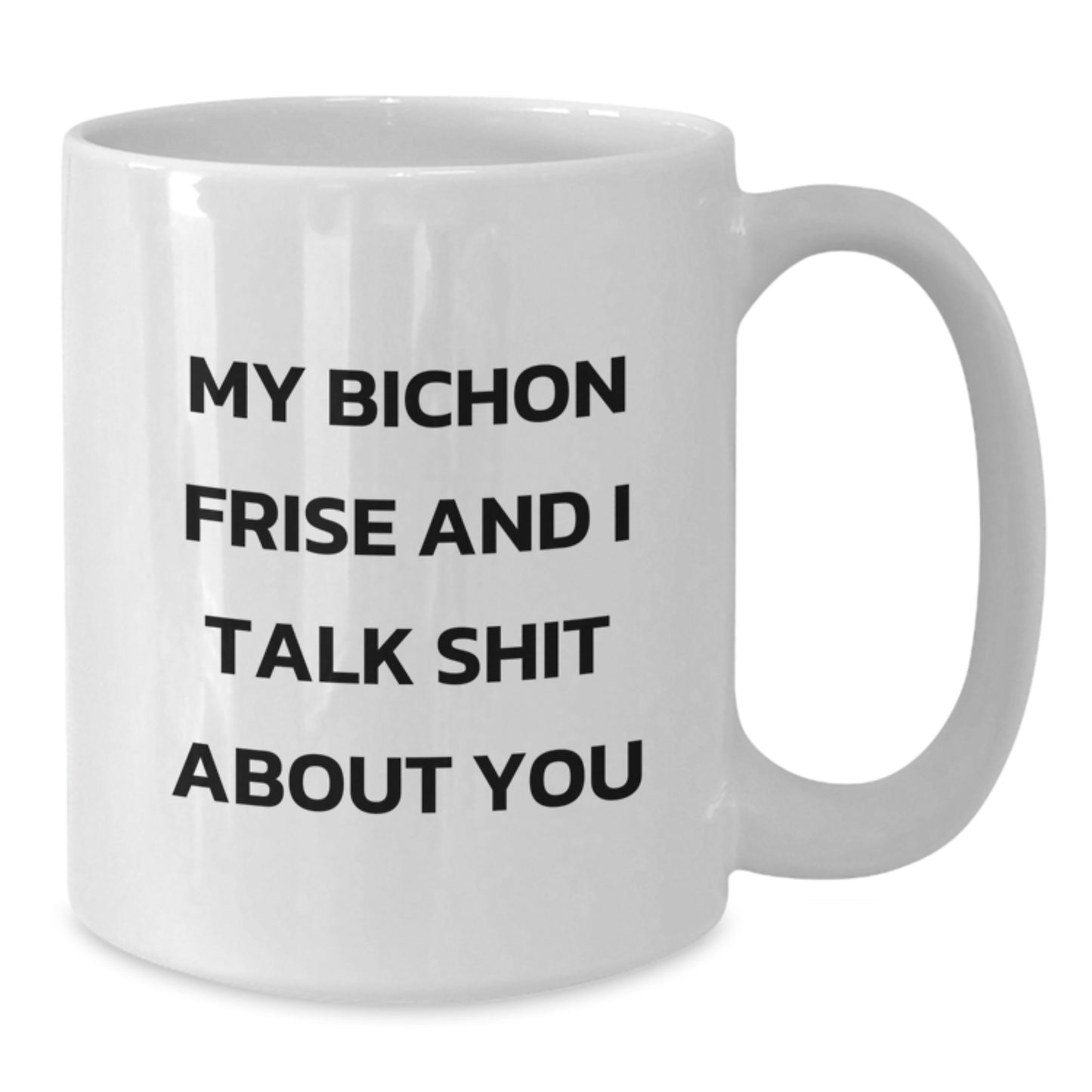 Funny Bichon Frise Dog Quotes Gifts for Her, White Coffee Mug for Men, Women, Friends, Family - Bichon Frise Dog Lover, Graduation Unique Gifts, White 11oz or 15oz Ceramic Mug - Additional