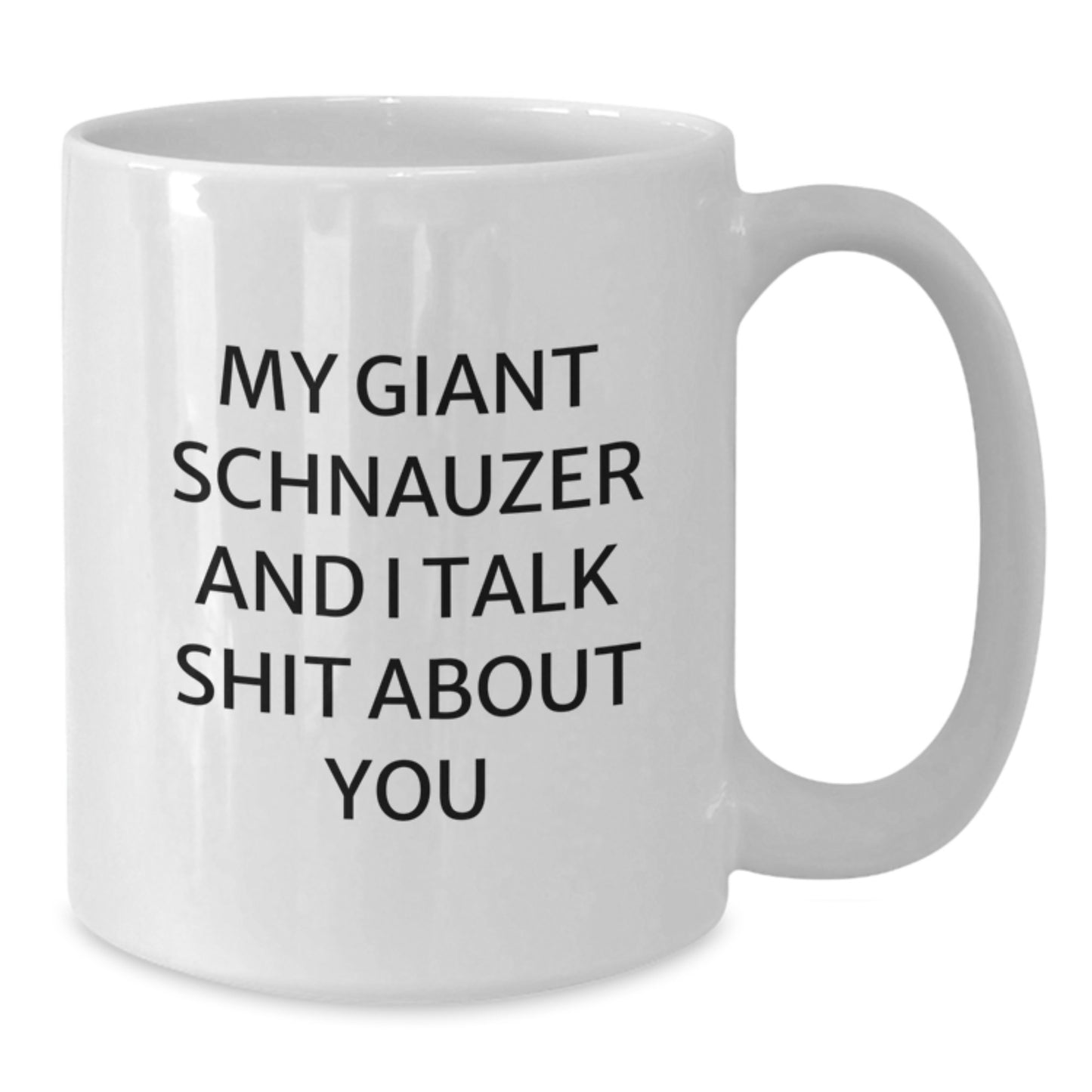 Funny Giant Schnauzer Dog Gifts for Men from Friends - White Coffee Mug - My Giant Schnauzer And I Talk Shit About You - Unique Graduation Unique Gifts - Additional