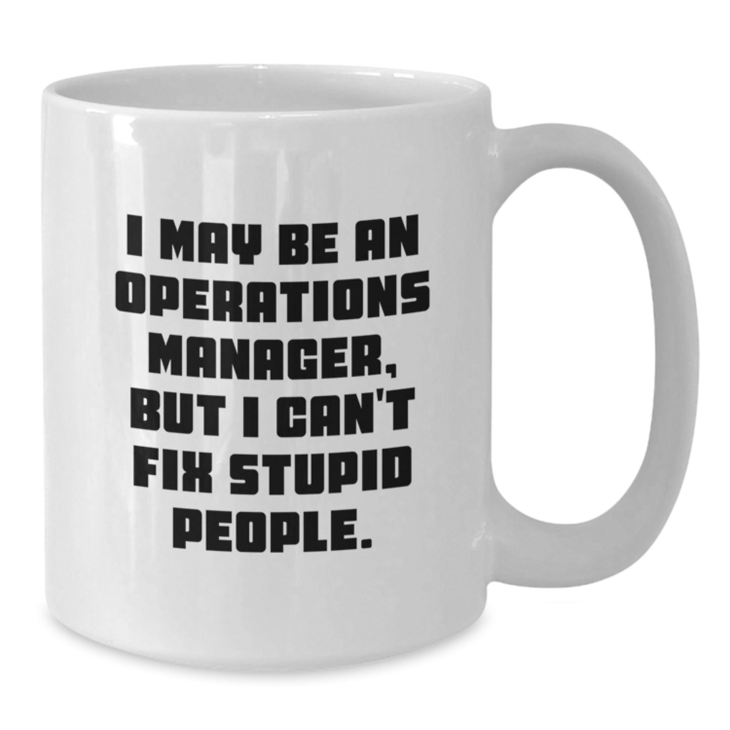 Funny Operations Manager Gifts for Women, White Coffee Mug, I May Be An Operations Manager, But I Cant Fix Stupid People., Unique Graduation Gifts from Coworkers - Additional