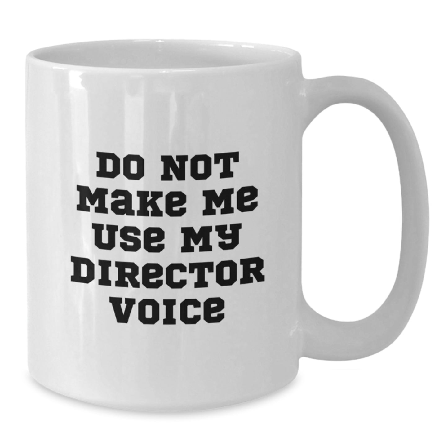 Funny Graduation Unique Gifts for Director Friends and Family, White Coffee Mug, Do Not Make Me Use My Director Voice - Additional