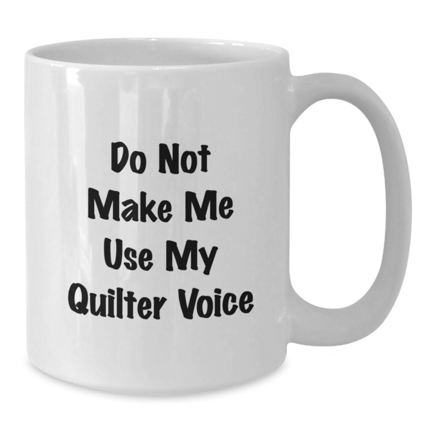 Funny Quilter Gifts from Family, Mother's Day Unique Quilter White Coffee Mugs, Quilter Humor Mug, 'Do Not Make Me Use My Quilter Voice' - Additional