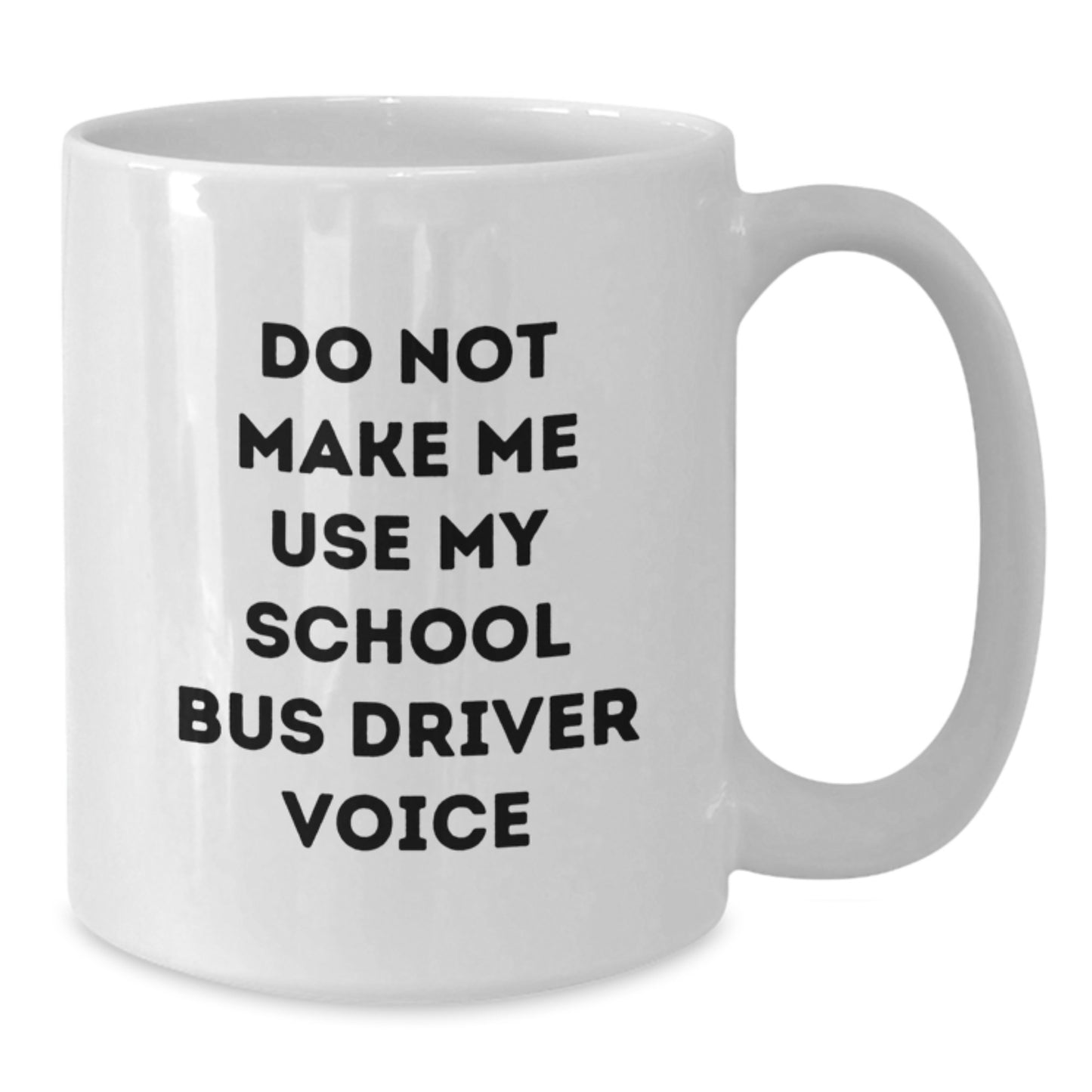 Funny Gifts from Friends for School Bus Driver Birthday Unique Mugs - Do Not Make Me Use My School Bus Driver Voice, White Coffee Mug, School Bus Driver Appreciation - Additional