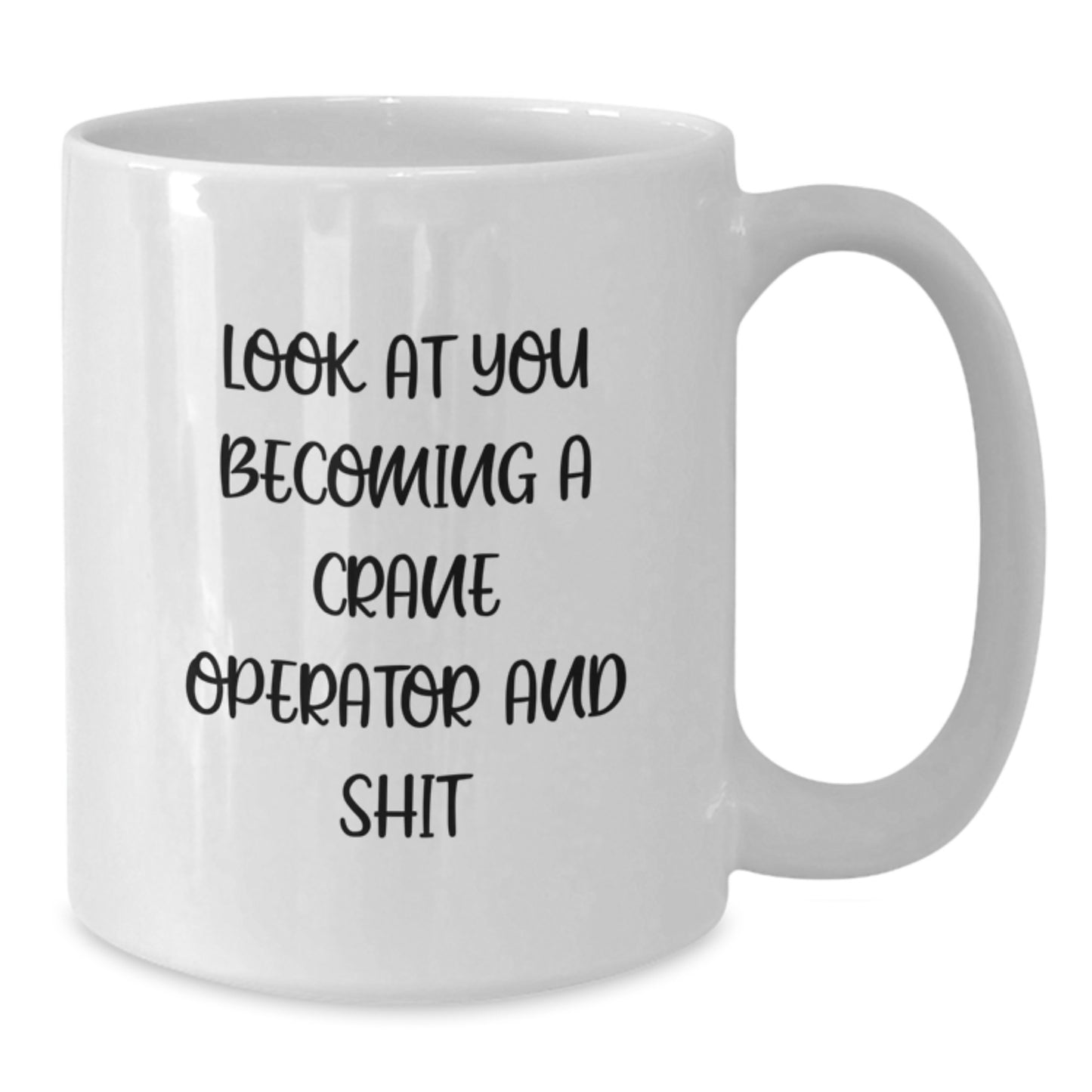 Funny Crane Operator Gifts for Men, Unique Graduation Unique Gifts from Friends - Look At You Becoming A Crane Operator And Shit - White Coffee Mug - Additional