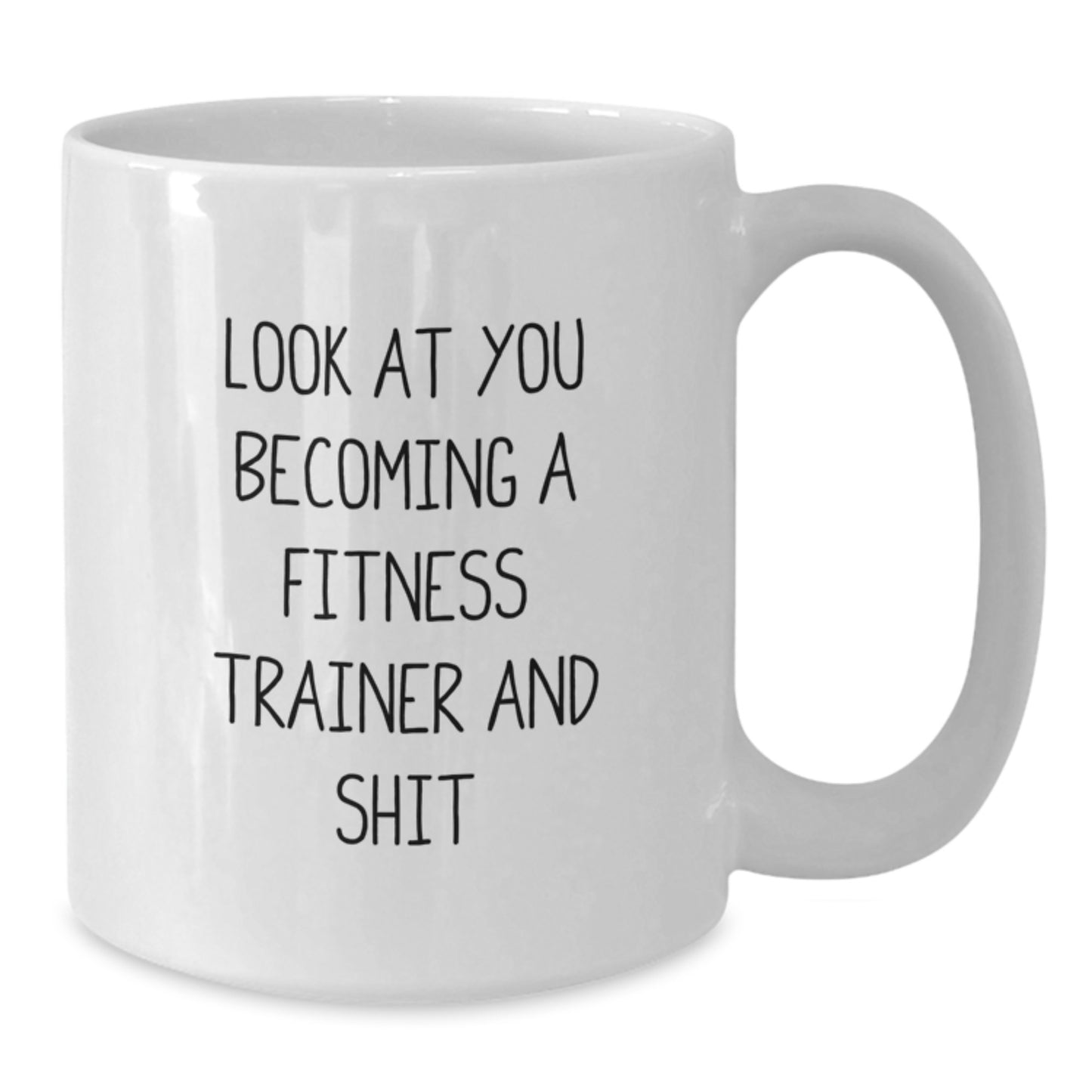 Funny Fitness Trainer Gifts for Her - Look At You Becoming A Fitness Trainer And Shit, Unique White Coffee Mug for Fitness Trainer Friends - Additional