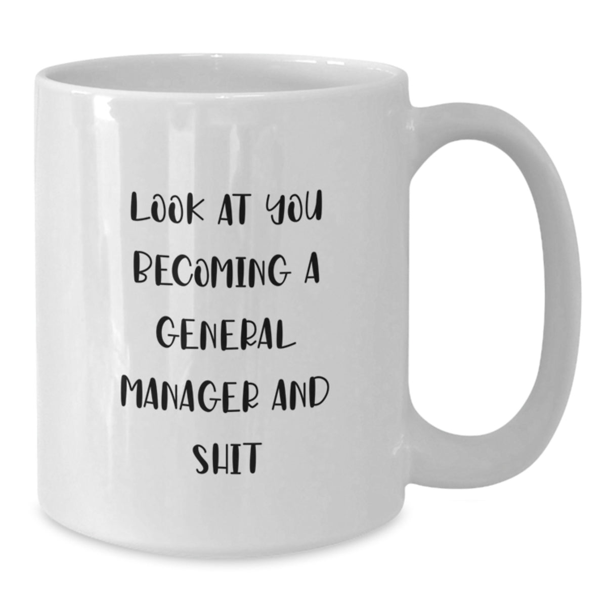 Funny General Manager Gifts from Men, White Coffee Mugs for General Manager, Valentine's Unique Gifts - Look At You Becoming A General Manager And Shit - Additional