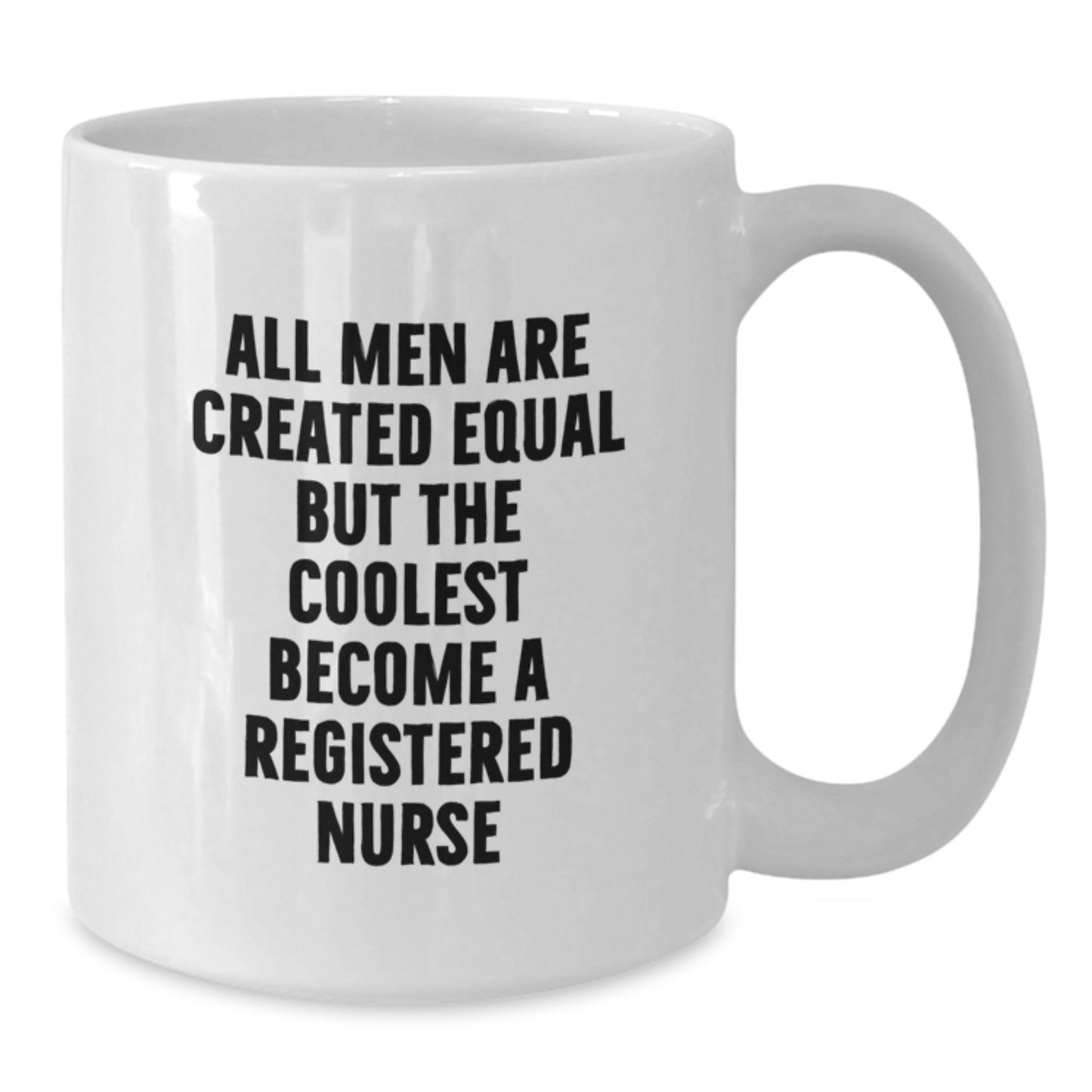 Funny Registered Nurse Gifts for Men, Unique White Coffee Mug - 'All Men Are Created Equal...' - Father's Day Unique Gifts from Friends and Family - Additional