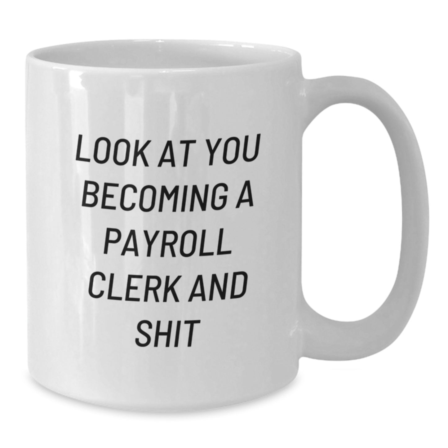 Funny Payroll Clerk Gifts for Women, White Coffee Mug with Look At You Becoming A Payroll Clerk And Shit Quote, Perfect Graduation Unique Gifts from Friends to Family - Additional