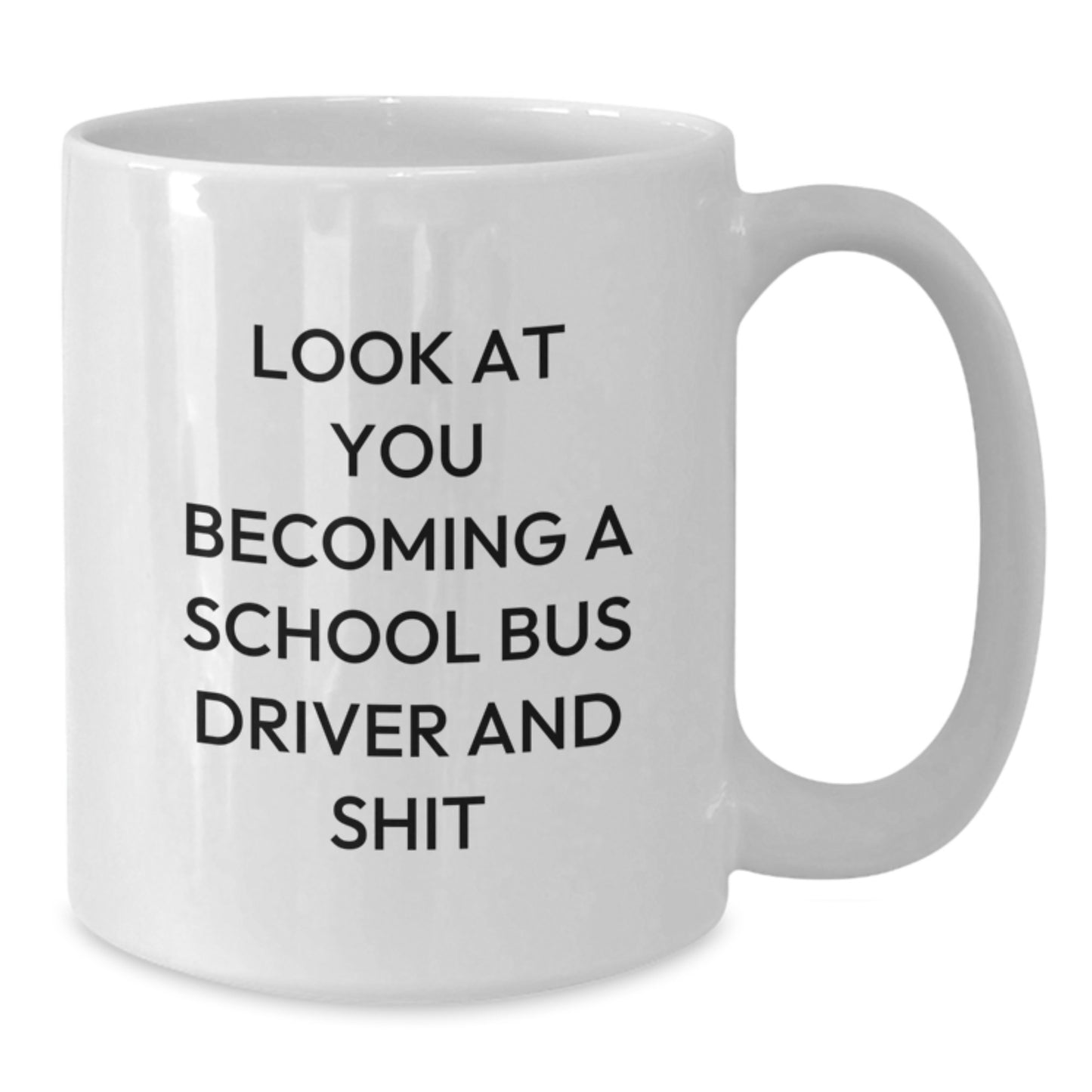 Funny School Bus Driver Gifts from Friends, White Coffee Mug with Look At You Becoming A School Bus Driver And Shit Quote, Unique Mother's Day Idea for School Bus Driver - Additional
