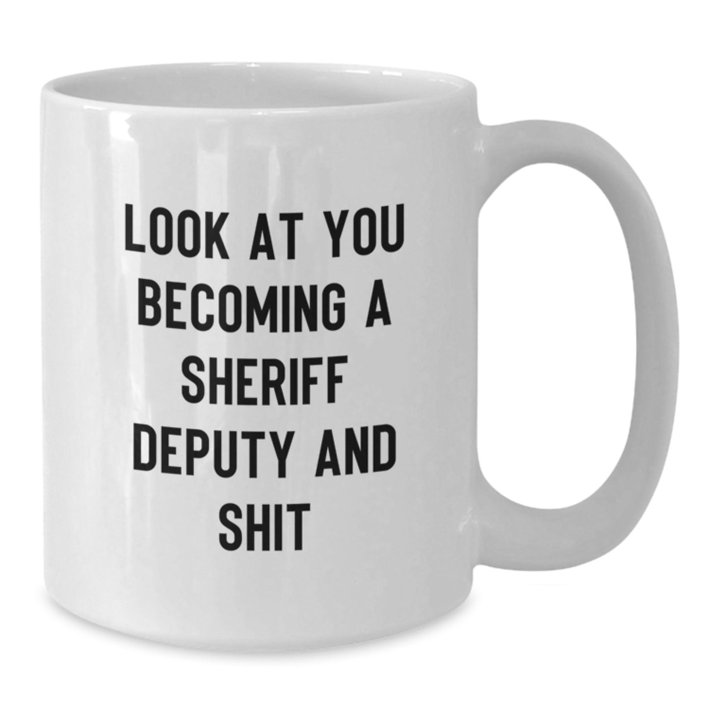 Funny Sheriff Deputy Gifts from Mom for Men, Unique White Coffee Mug with Look At You Becoming A Sheriff Deputy And Shit Quote, Sheriff Deputy Mother's Day Unique Gifts - Additional